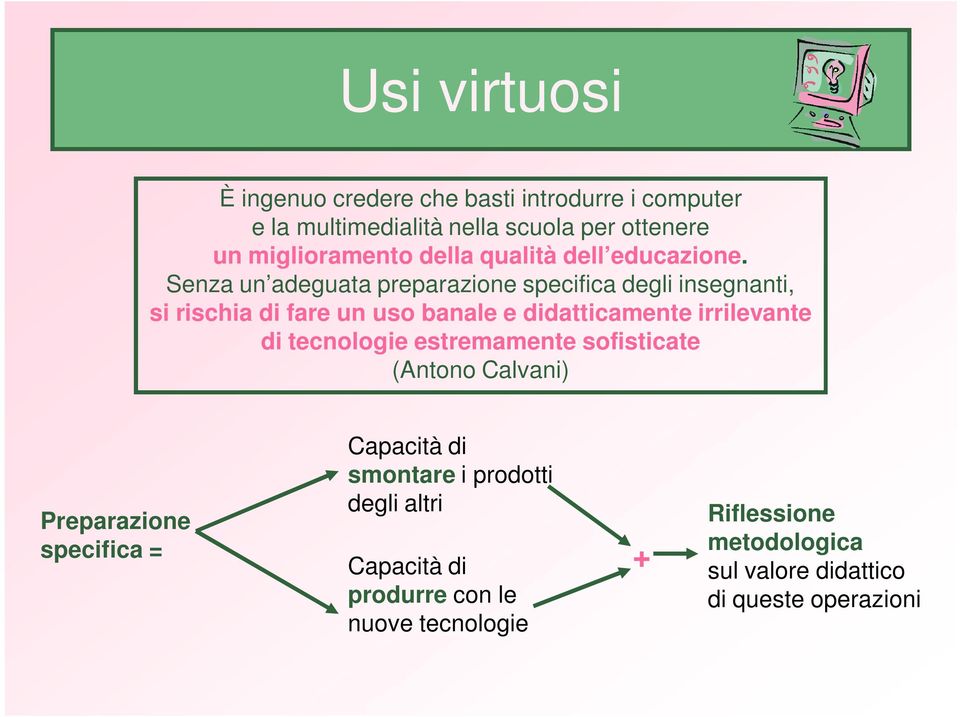 Senza un adeguata preparazione specifica degli insegnanti, si rischia di fare un uso banale e didatticamente irrilevante di