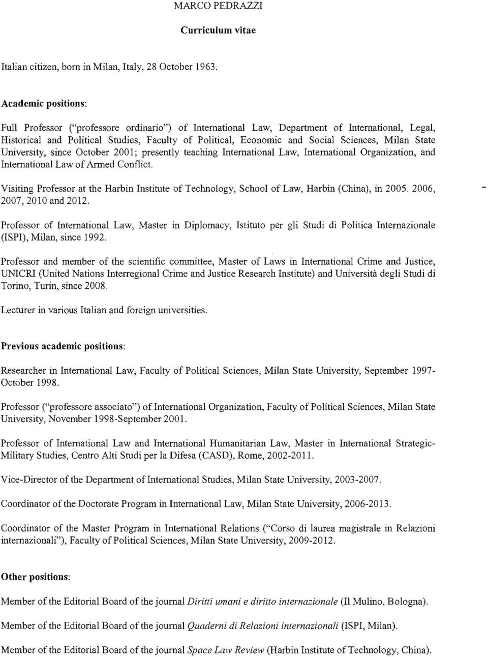 Sciences, Milan State University, since October 2001; presently teaching International Law, International Organization, and International Law of Arrned Conflict Visiting Professor at the Harbin