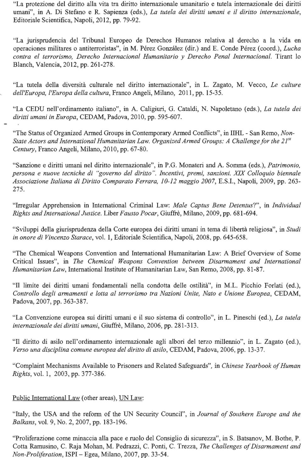 "La jurisprudencia del Tribunal Europeo de Derechos Humanos relativa al derecho a la vida en operaciones militares o antiterroristas", in M. Pérez GonzaJez (dir.) and E. Conde Pérez (coord.