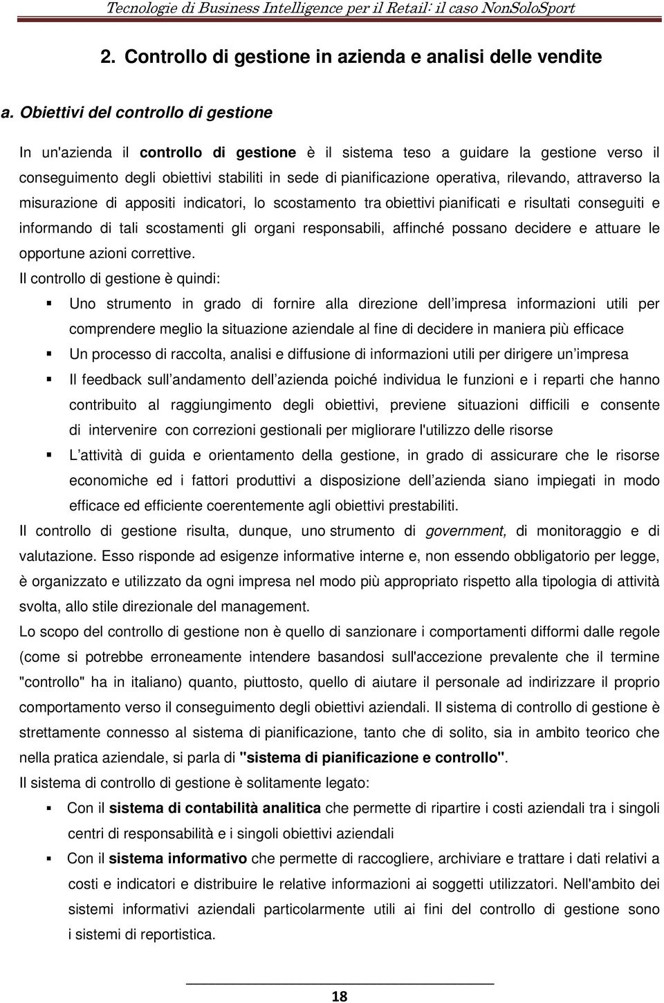 operativa, rilevando, attraverso la misurazione di appositi indicatori, lo scostamento tra obiettivi pianificati e risultati conseguiti e informando di tali scostamenti gli organi responsabili,