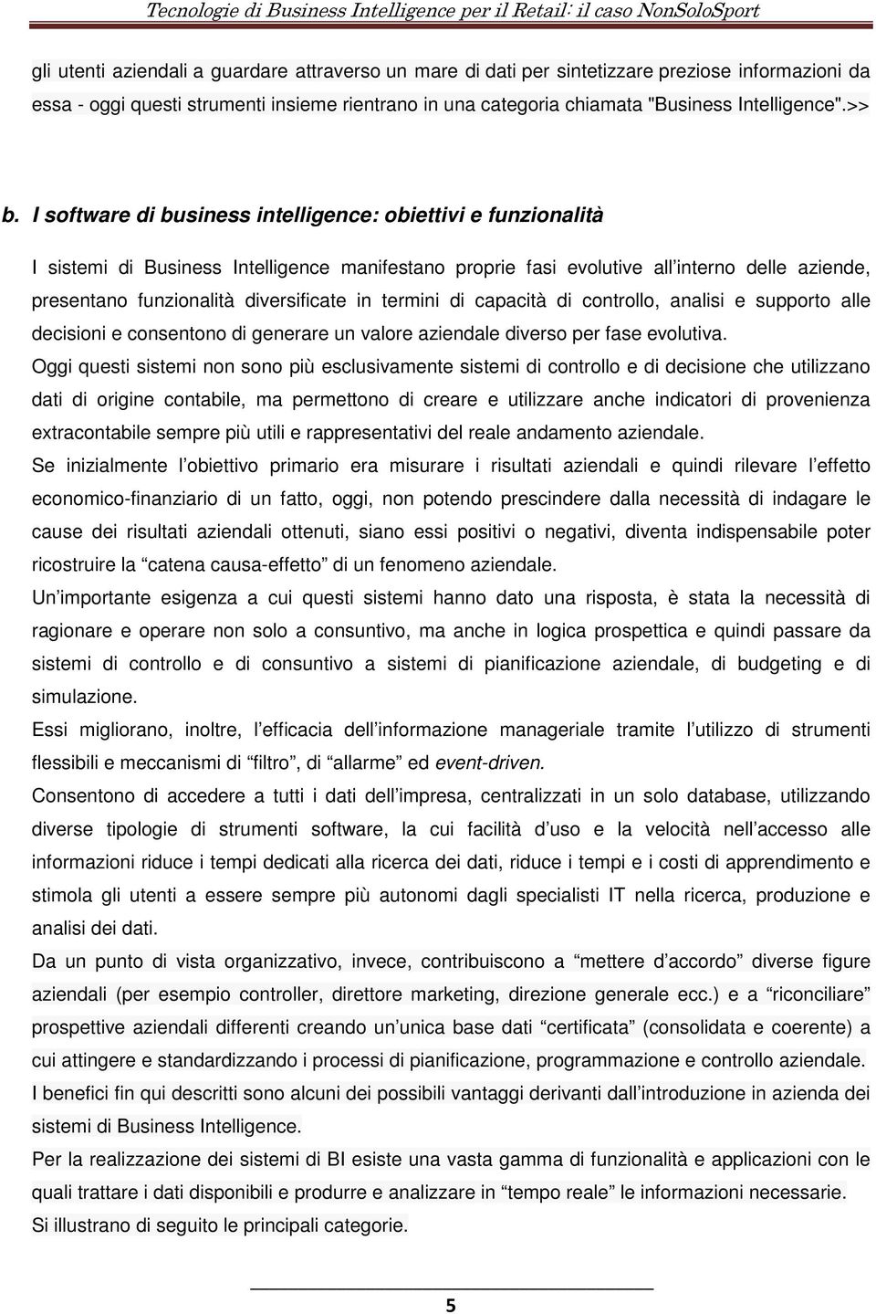 diversificate in termini di capacità di controllo, analisi e supporto alle decisioni e consentono di generare un valore aziendale diverso per fase evolutiva.