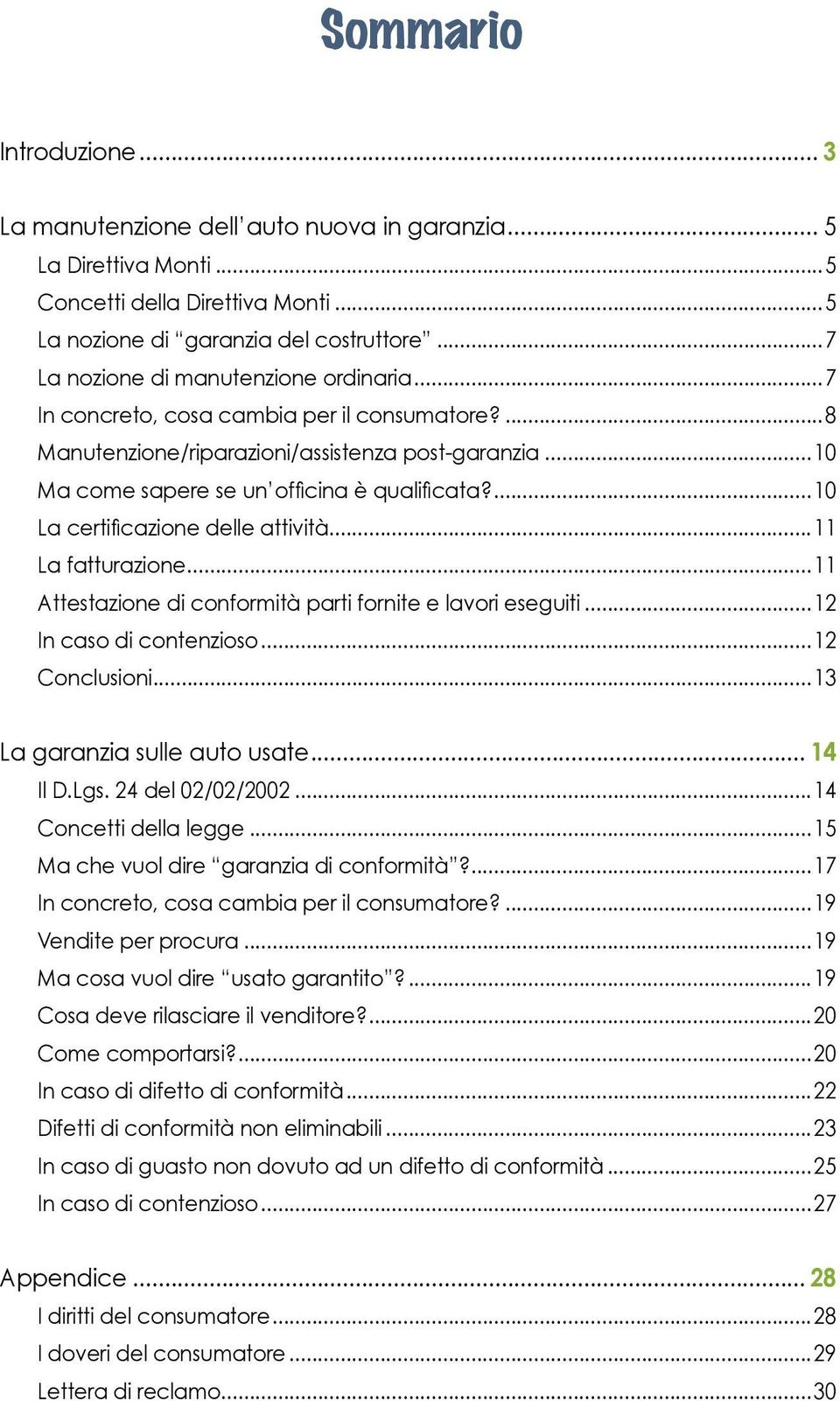 ...10 La certificazione delle attività...11 La fatturazione...11 Attestazione di conformità parti fornite e lavori eseguiti...12 In caso di contenzioso...12 Conclusioni.