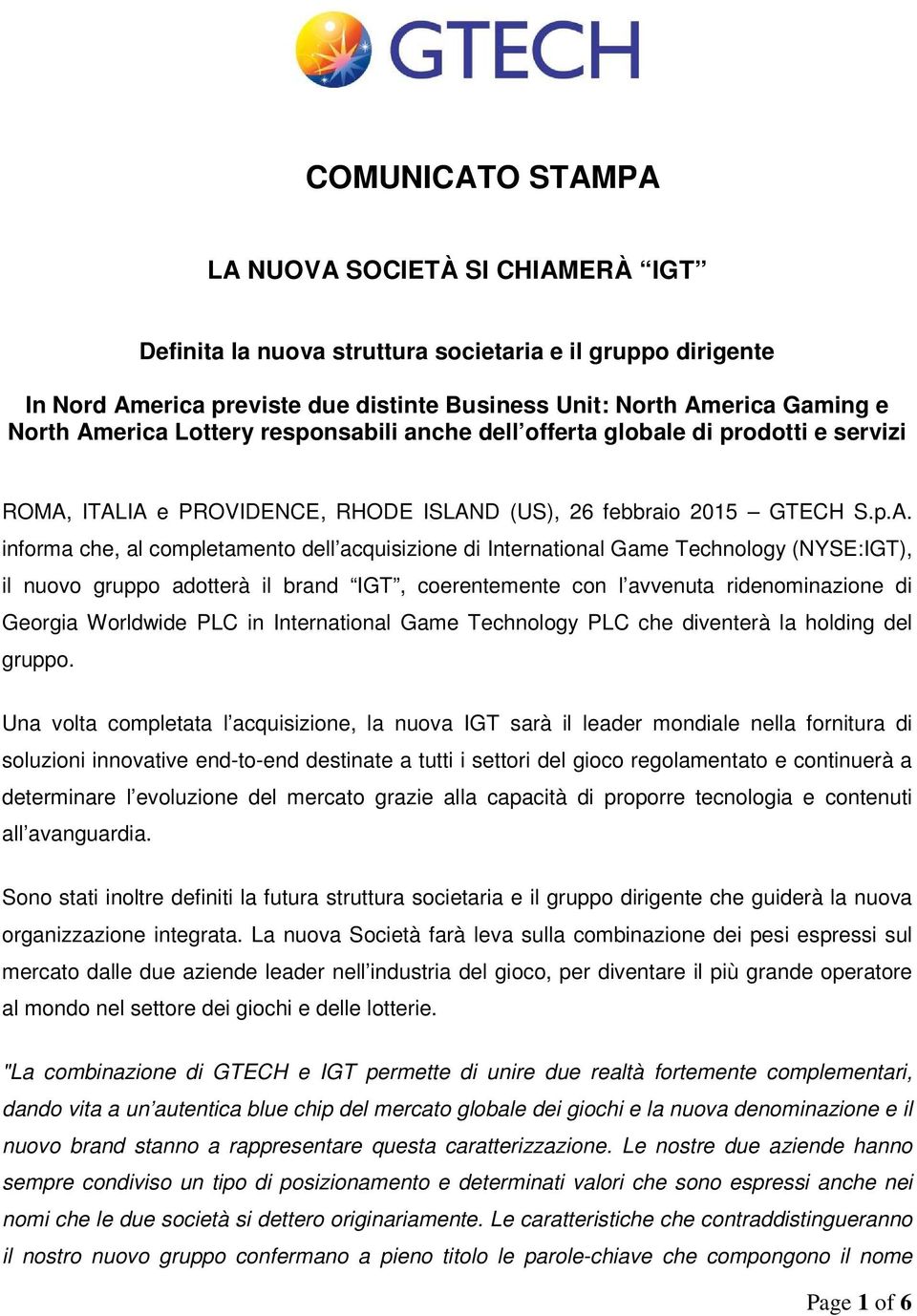 acquisizione di International Game Technology (NYSE:IGT), il nuovo gruppo adotterà il brand IGT, coerentemente con l avvenuta ridenominazione di Georgia Worldwide PLC in International Game Technology