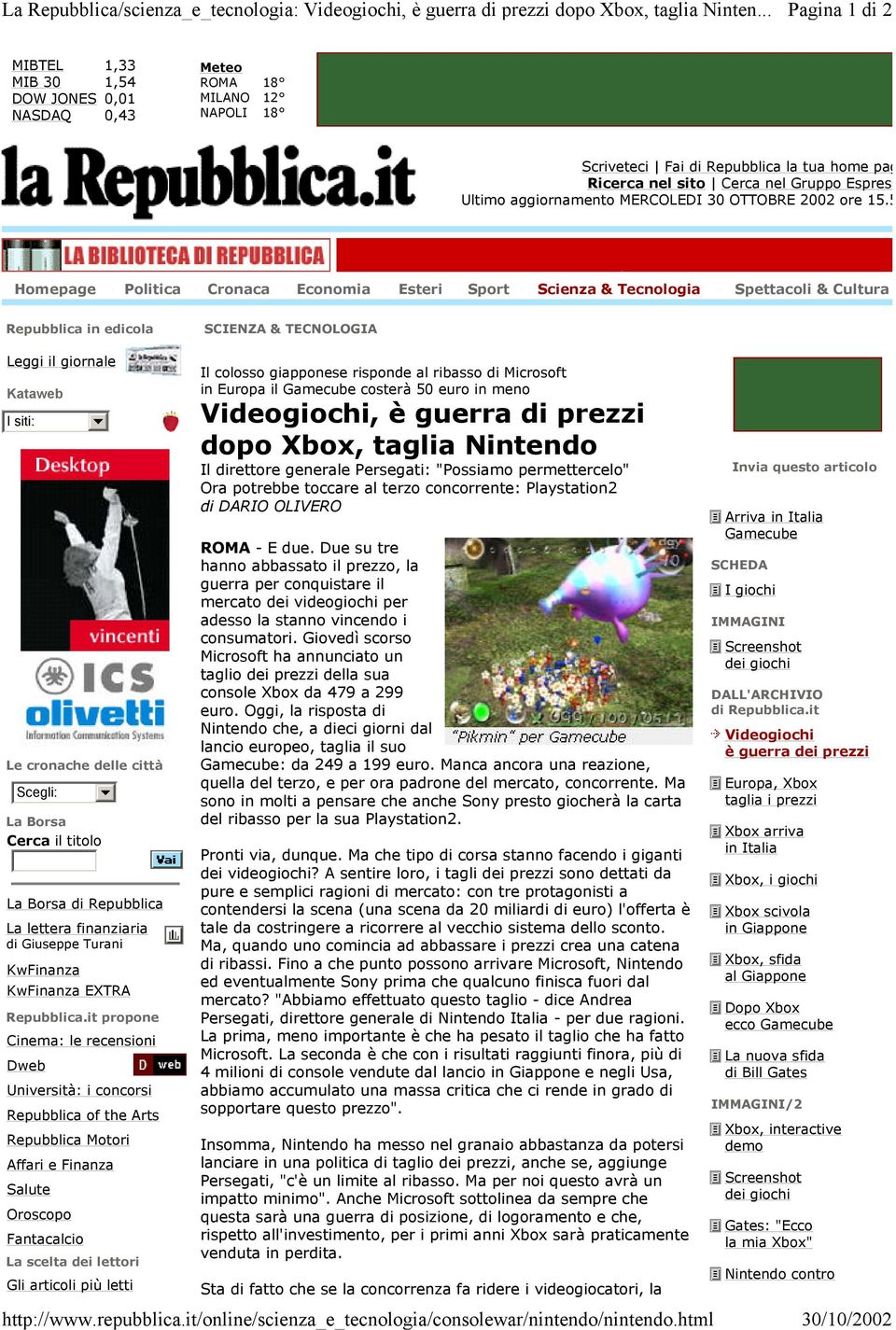 Homepage & Tecnologia & Cultura Repubblica in edicola SCIENZA & TECNOLOGIA Leggi il giornale Kataweb I siti: Le cronache delle città Scegli: La Borsa Cerca il titolo La Borsa di Repubblica La lettera