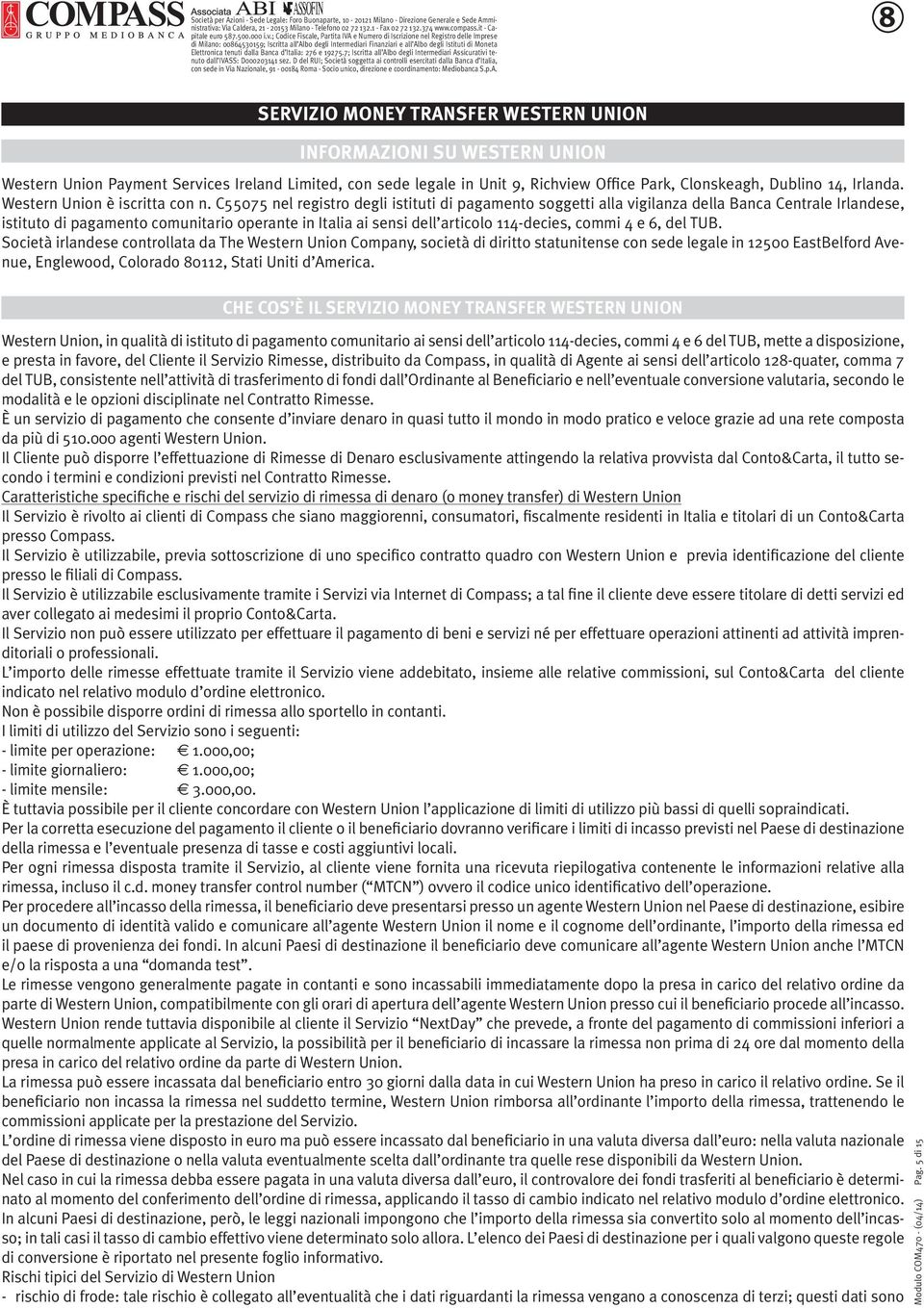 Nazionale, 9-004 Roma - Socio unico, direzione e coordinamento: Mediobanca S.p.