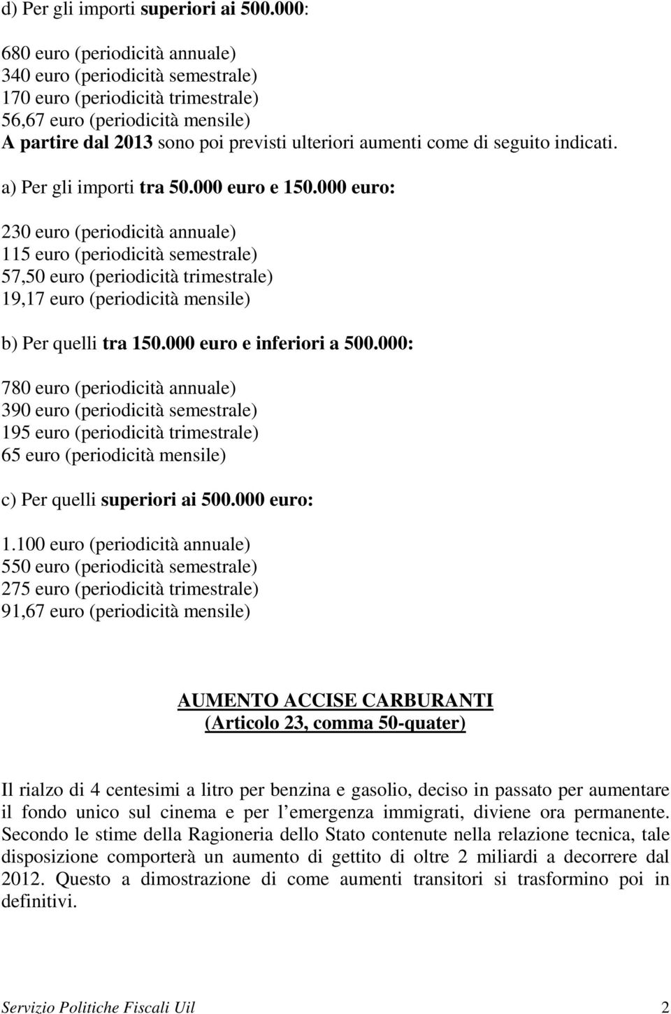 di seguito indicati. a) Per gli importi tra 50.000 euro e 150.