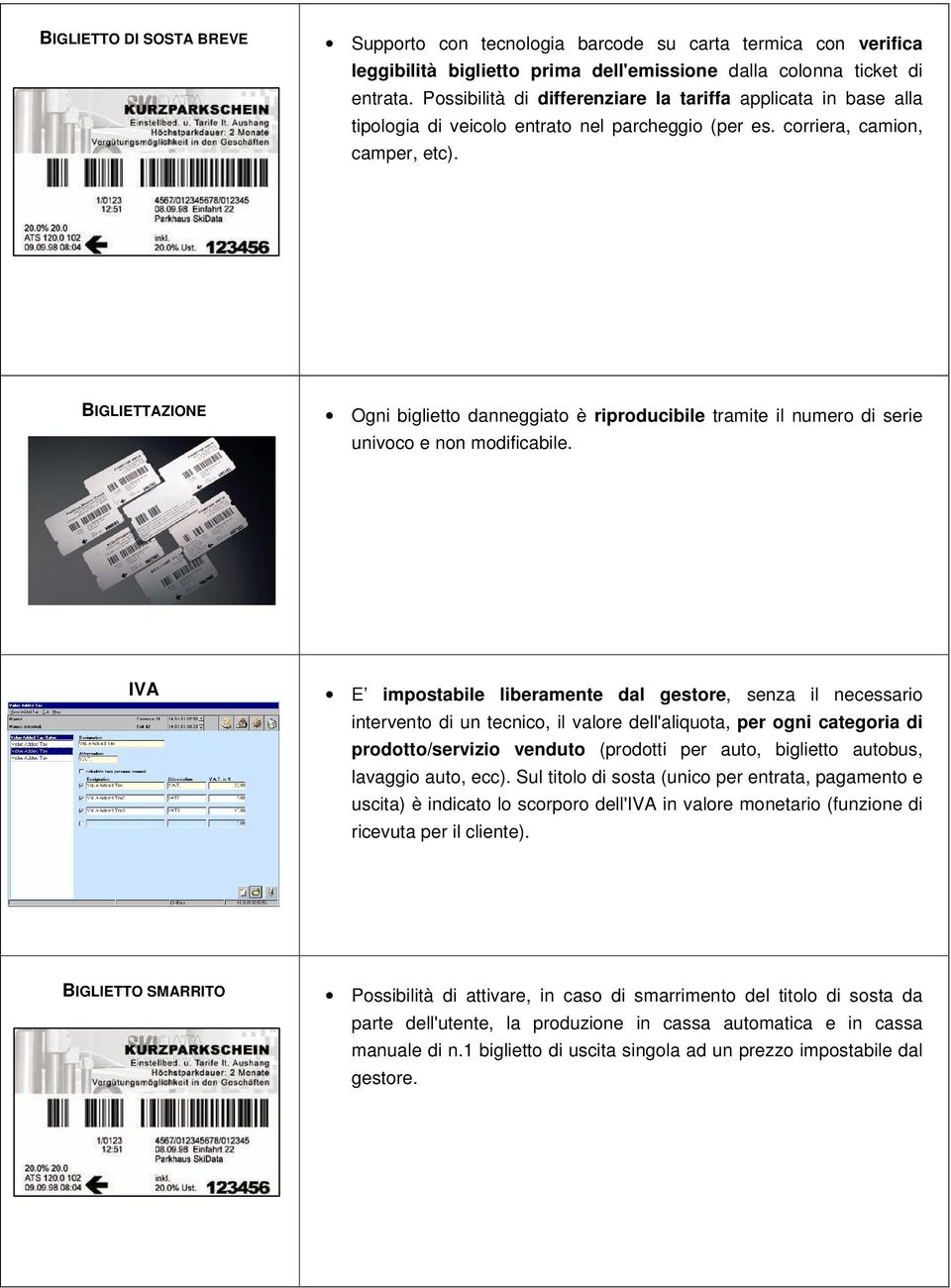 BIGLIETTAZIONE Ogni biglietto danneggiato è riproducibile tramite il numero di serie univoco e non modificabile.