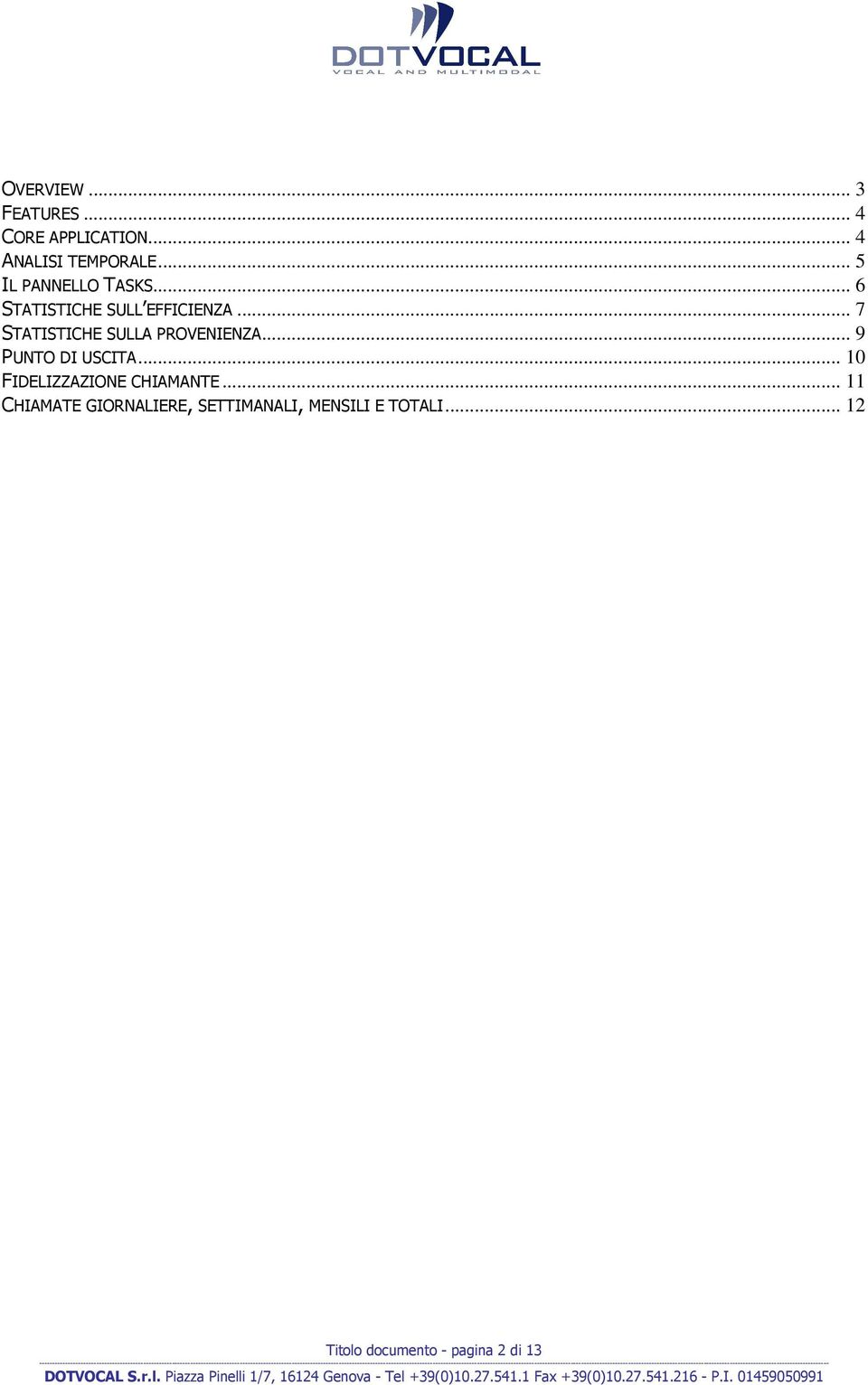 .. 7 STATISTICHE SULLA PROVENIENZA... 9 PUNTO DI USCITA.