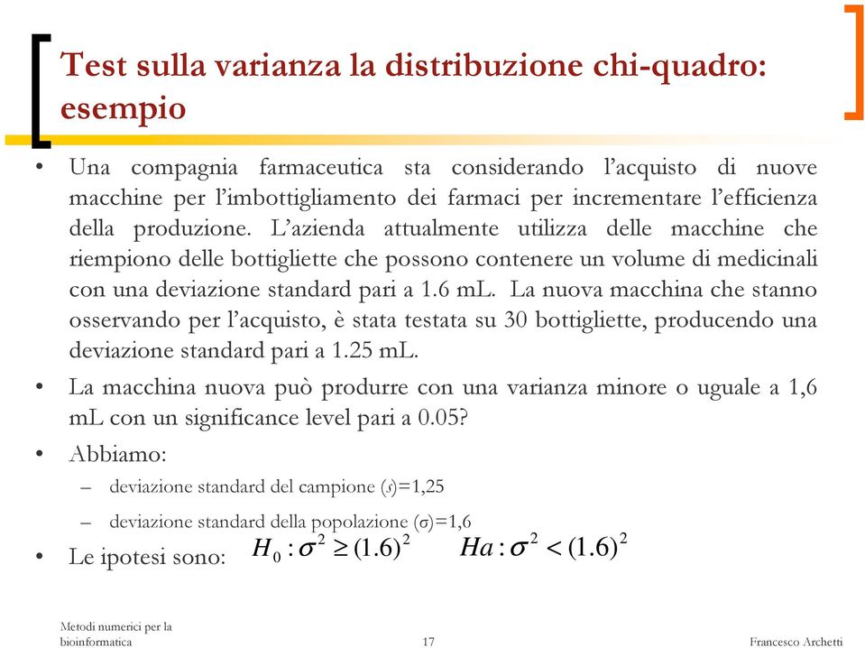 La uova macchia che tao oervado per l acquito, è tata tetata u 30 bottigliette, producedo ua deviazioe tadard pari a.5 ml.