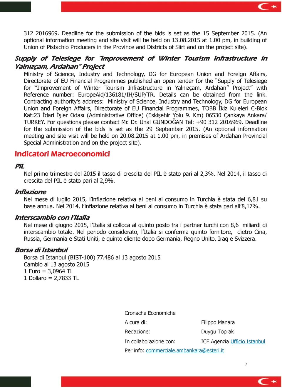 Supply of Telesiege for Improvement of Winter Tourism Infrastructure in Yalnızçam, Ardahan Project Ministry of Science, Industry and Technology, DG for European Union and Foreign Affairs, Directorate