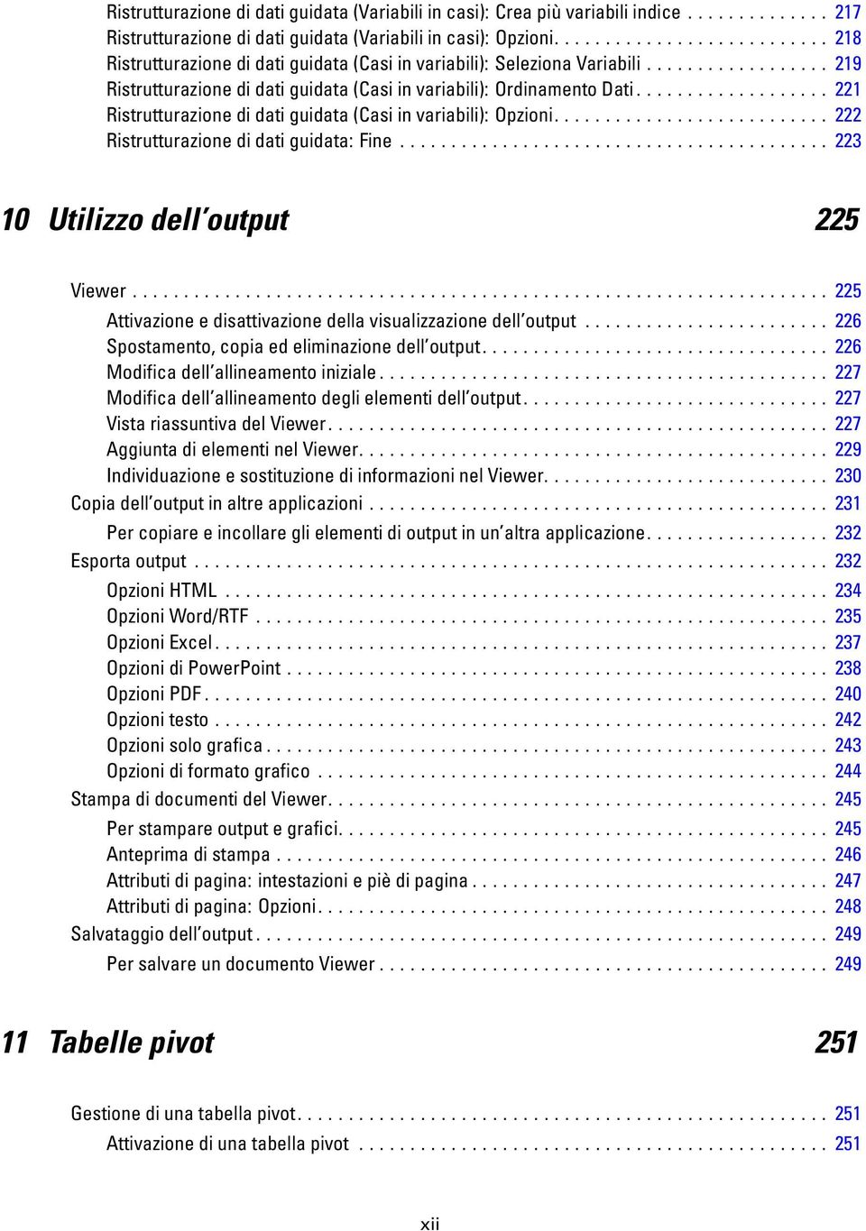 .................. 221 Ristrutturazione di dati guidata (Casi in variabili): Opzioni........................... 222 Ristrutturazionedidatiguidata:Fine... 223 10 Utilizzo dell output 225 Viewer.