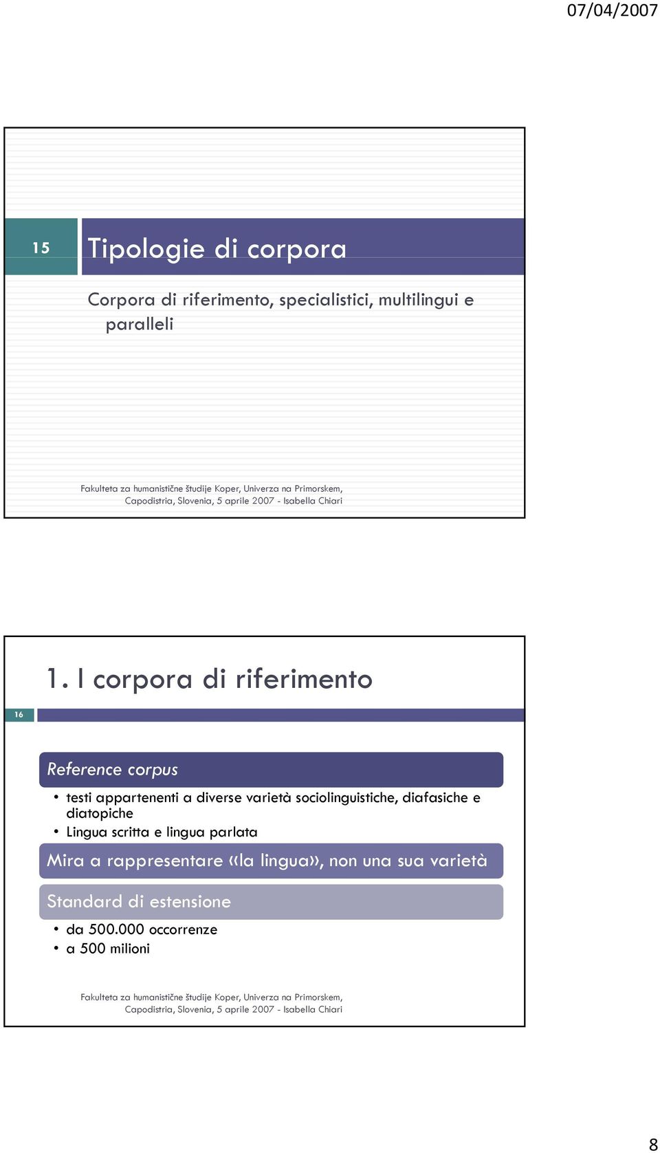 sociolinguistiche, diafasiche e diatopiche Lingua scritta e lingua parlata Mira a