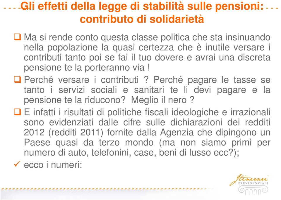 Perché pagare le tasse se tanto i servizi sociali e sanitari te li devi pagare e la pensione te la riducono? Meglio il nero?