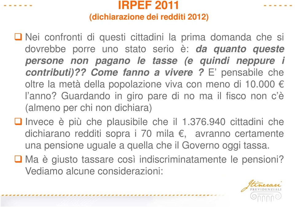 Guardando in giro pare di no ma il fisco non c è (almeno per chi non dichiara) Invece è più che plausibile che il 1.376.