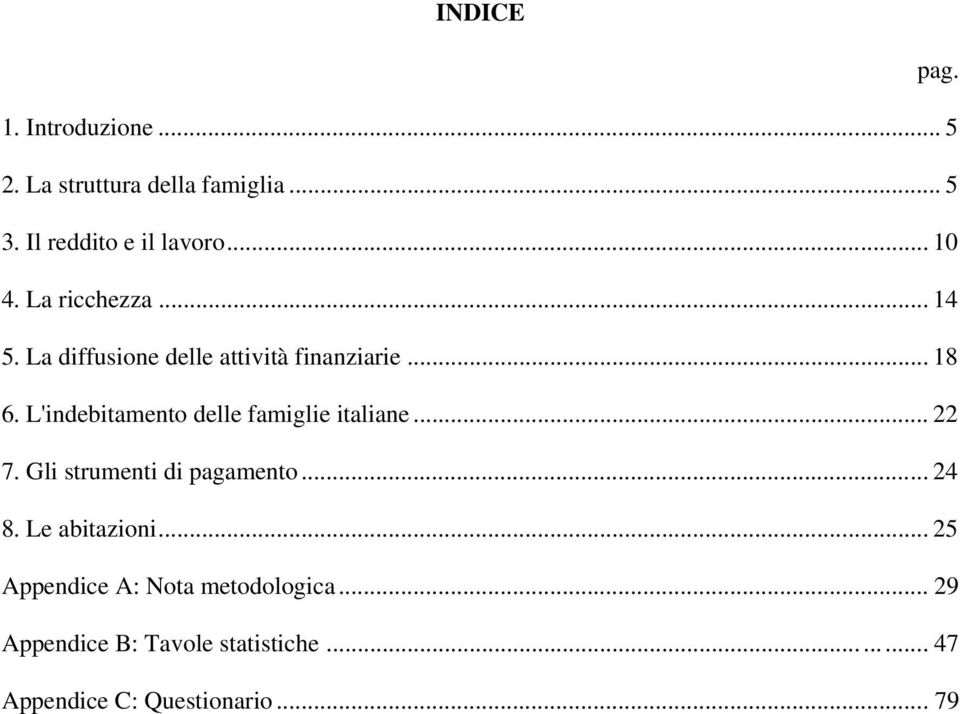 L'indebitamento delle famiglie italiane... 7. Gli strumenti di pagamento... 4 8. Le abitazioni.