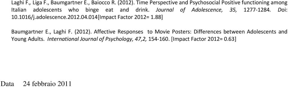 Journal of Adolescence, 35, 1277 1284. Doi: 10.1016/j.adolescence.2012.04.014[Impact Factor 2012= 1.88] Baumgartner E.