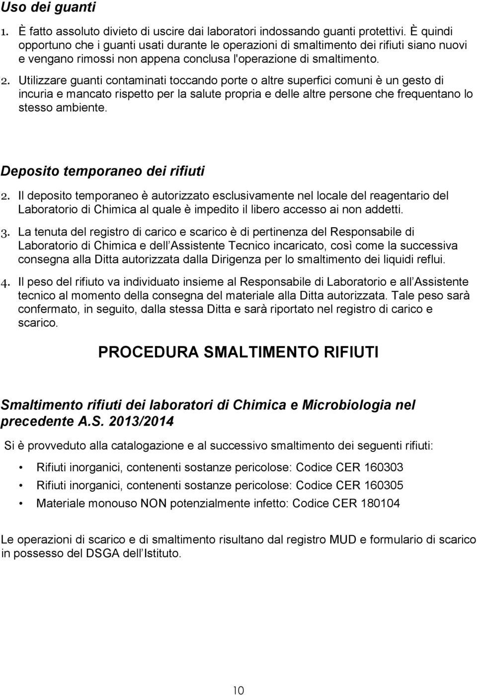 Utilizzare guanti contaminati toccando porte o altre superfici comuni è un gesto di incuria e mancato rispetto per la salute propria e delle altre persone che frequentano lo stesso ambiente.