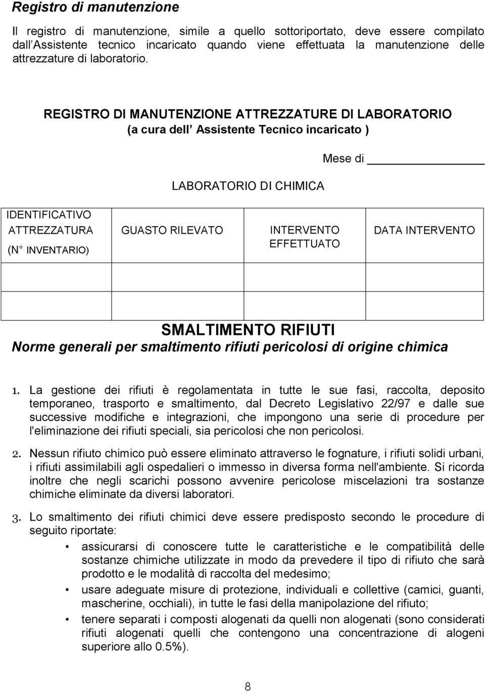 REGISTRO DI MANUTENZIONE ATTREZZATURE DI LABORATORIO (a cura dell Assistente Tecnico incaricato ) LABORATORIO DI CHIMICA Mese di IDENTIFICATIVO ATTREZZATURA (N INVENTARIO) GUASTO RILEVATO INTERVENTO