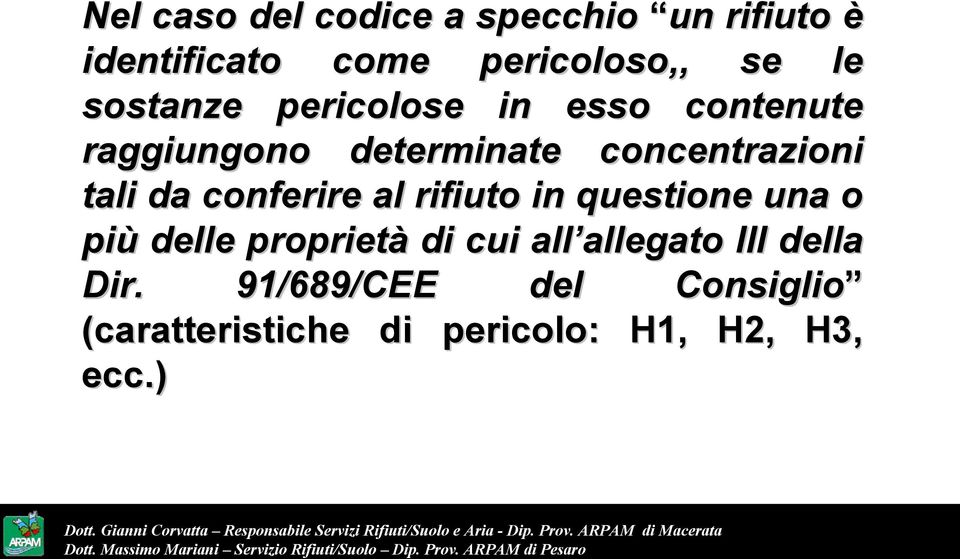 da conferire al rifiuto in questione una o più delle proprietà di cui all allegato