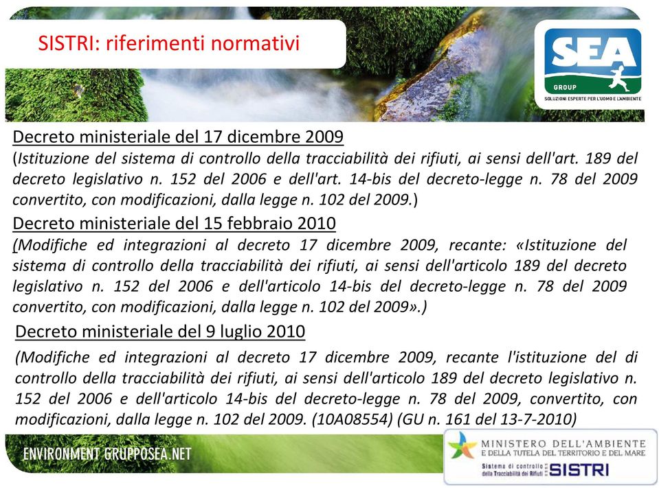 ) Decreto ministeriale del 15 febbraio 2010 (Modifiche ed integrazioni al decreto 17 dicembre 2009, recante: «Istituzione del sistema di controllo della tracciabilità dei rifiuti, ai sensi