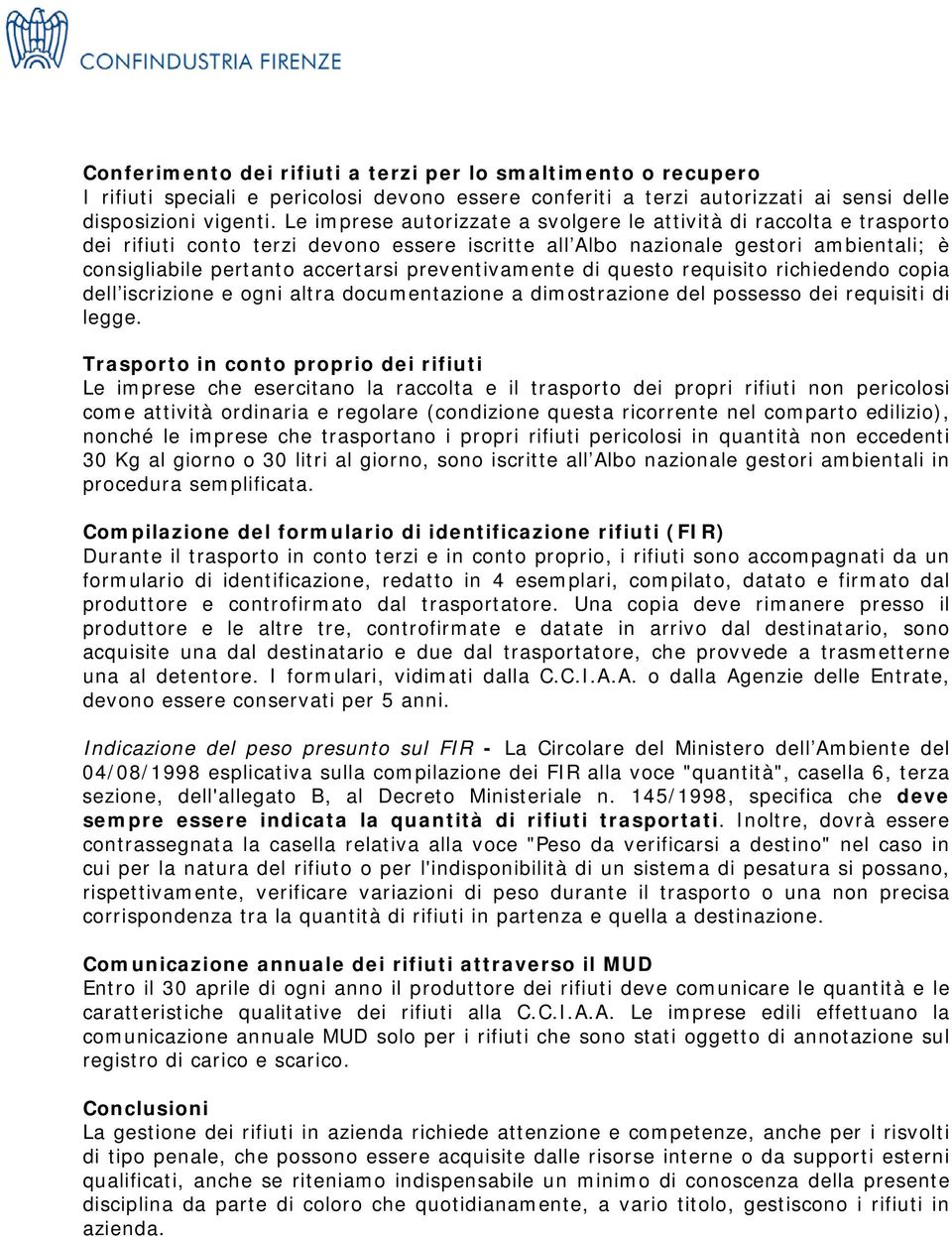 preventivamente di questo requisito richiedendo copia dell iscrizione e ogni altra documentazione a dimostrazione del possesso dei requisiti di legge.