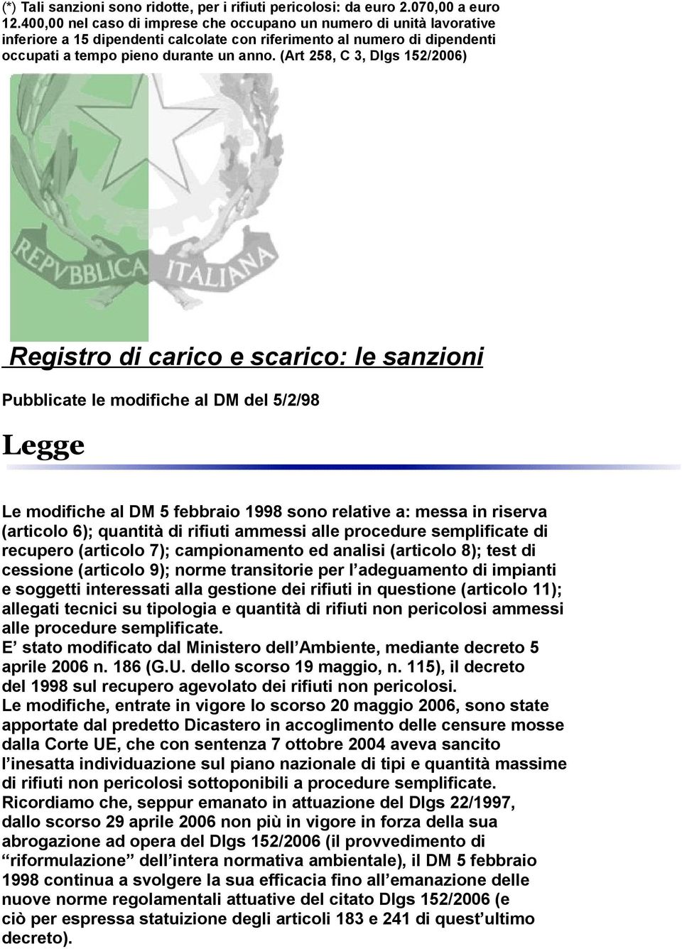 (Art 258, C 3, Dlgs 152/2006) Registro di carico e scarico: le sanzioni Pubblicate le modifiche al DM del 5/2/98 Legge Le modifiche al DM 5 febbraio 1998 sono relative a: messa in riserva (articolo