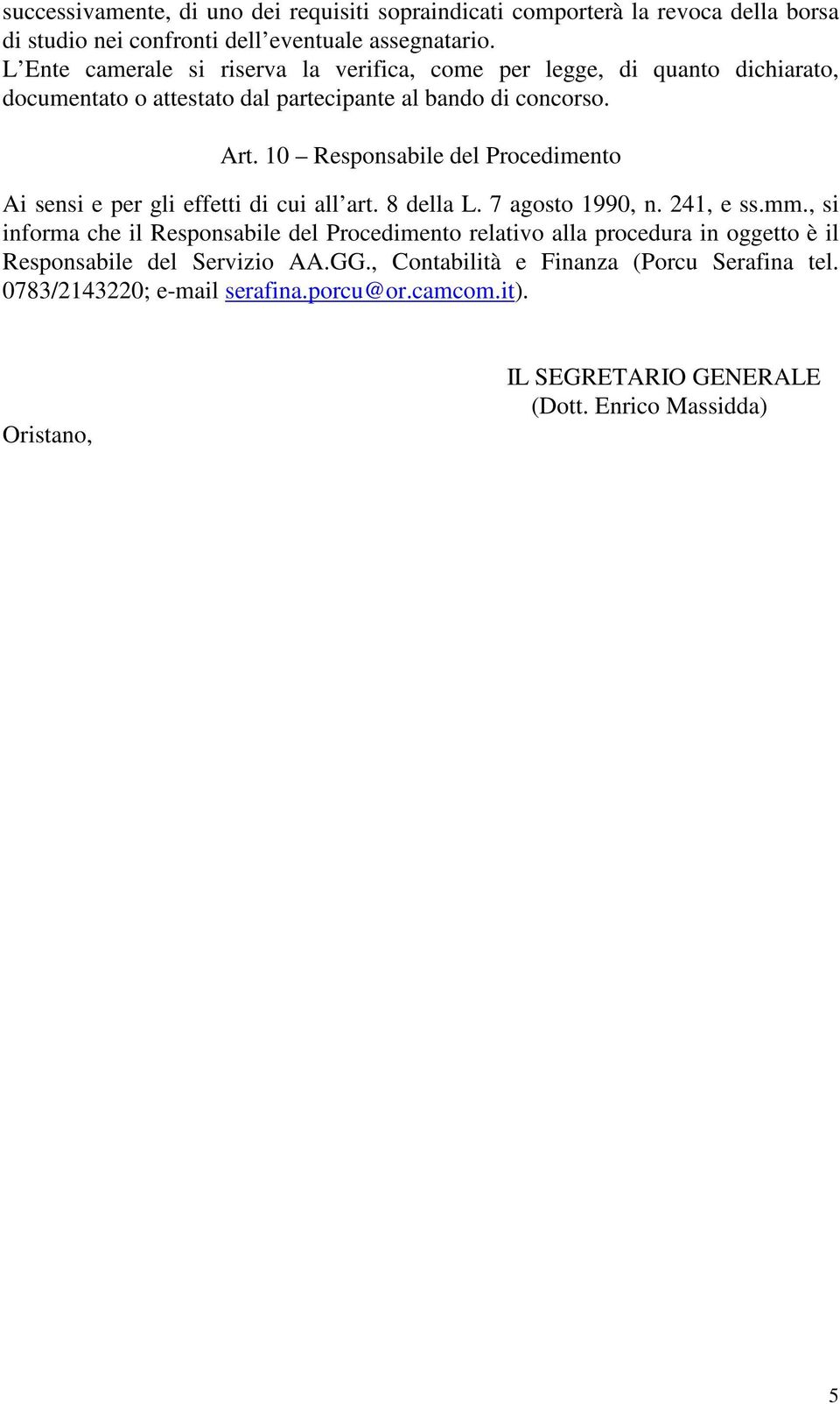 10 Responsabile del Procedimento Ai sensi e per gli effetti di cui all art. 8 della L. 7 agosto 1990, n. 241, e ss.mm.