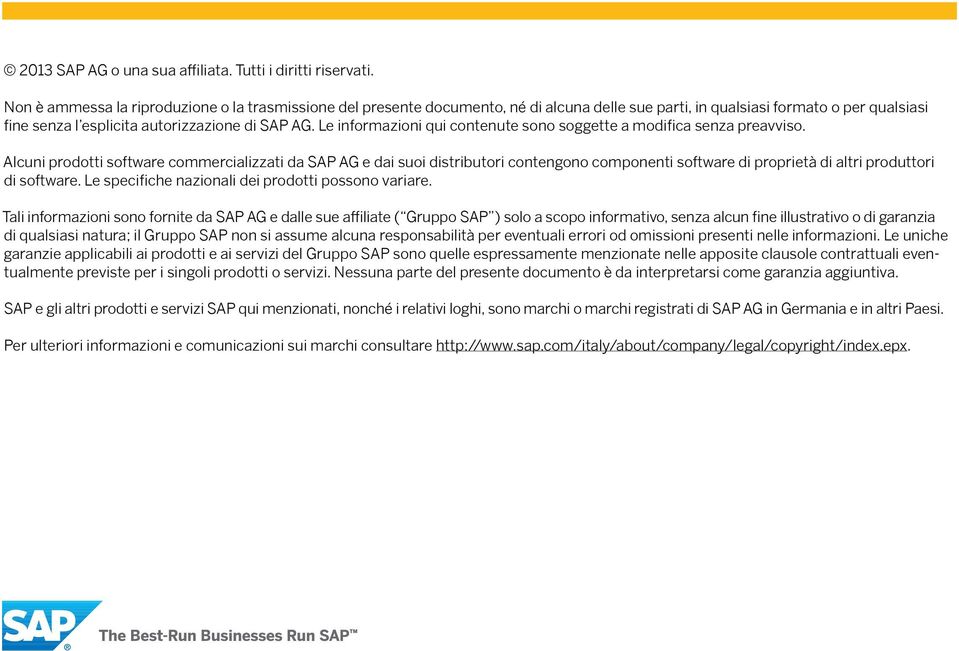 Alcuni prodotti software commercializzati da SAP AG e dai suoi distributori contengono componenti software di proprietà di altri produttori di software.