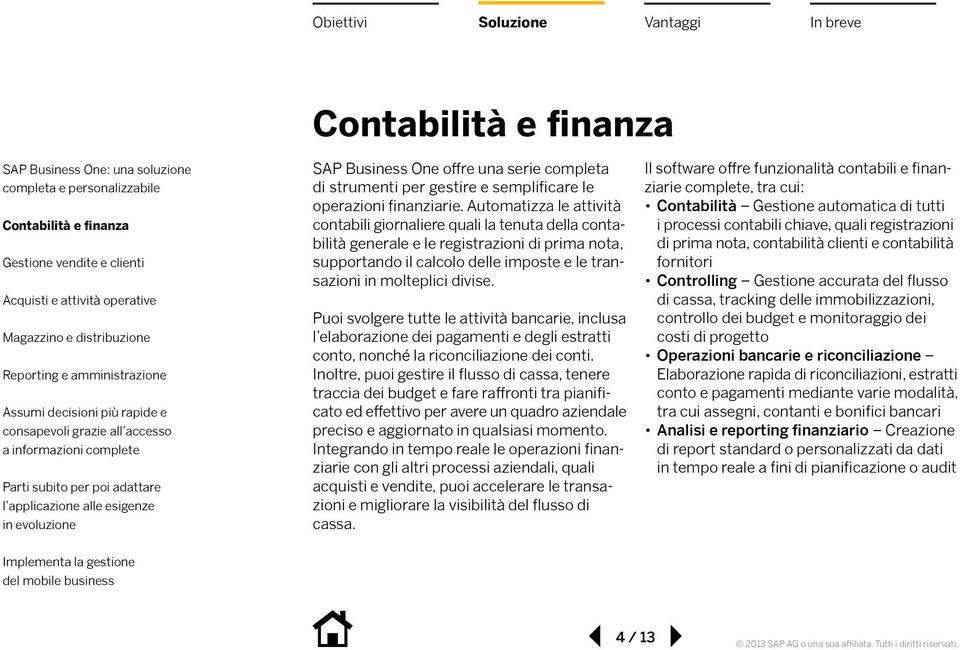 Puoi svolgere tutte le attività bancarie, inclusa l elaborazione dei pagamenti e degli estratti conto, nonché la riconciliazione dei conti.