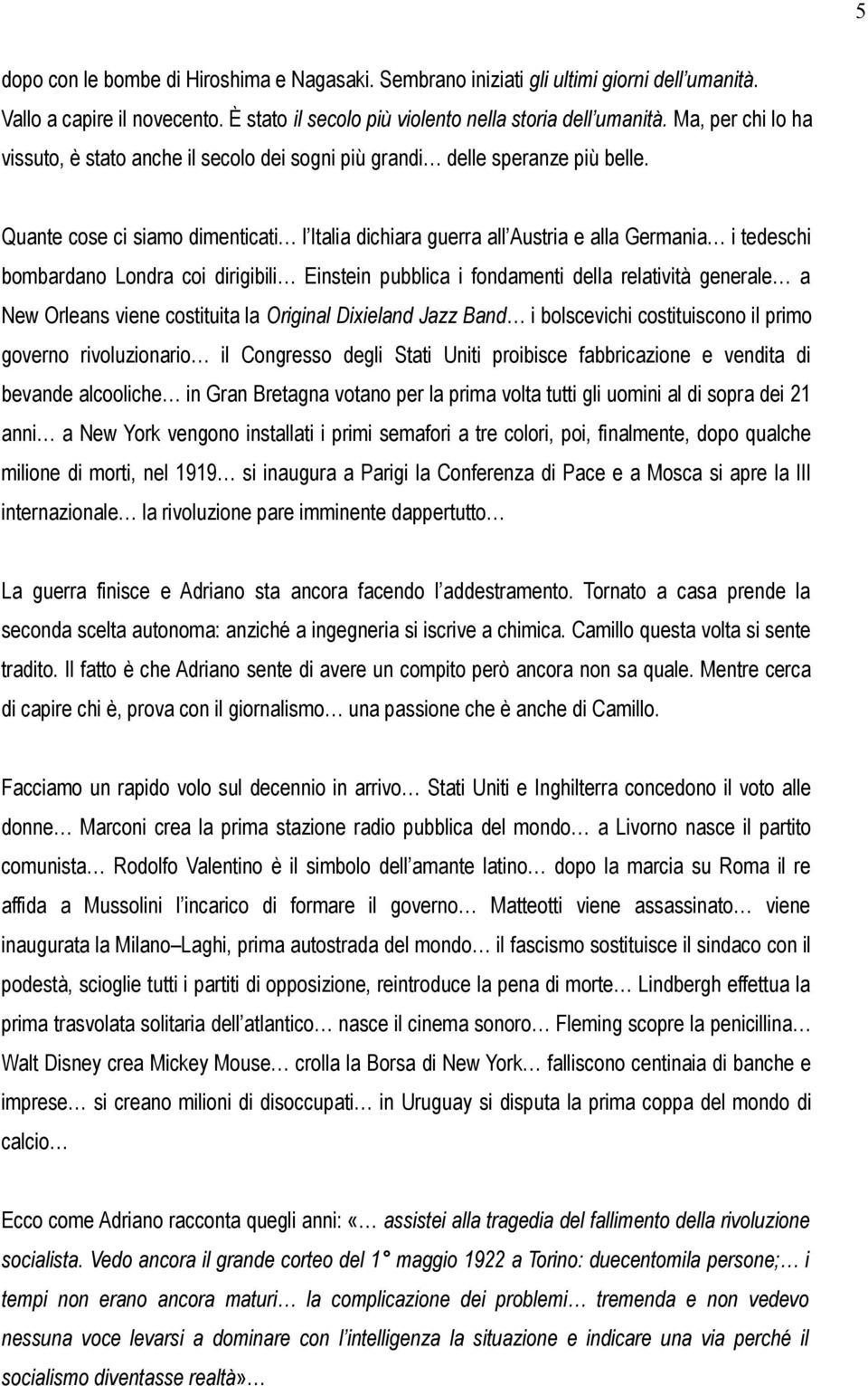 Quante cose ci siamo dimenticati l Italia dichiara guerra all Austria e alla Germania i tedeschi bombardano Londra coi dirigibili Einstein pubblica i fondamenti della relatività generale a New