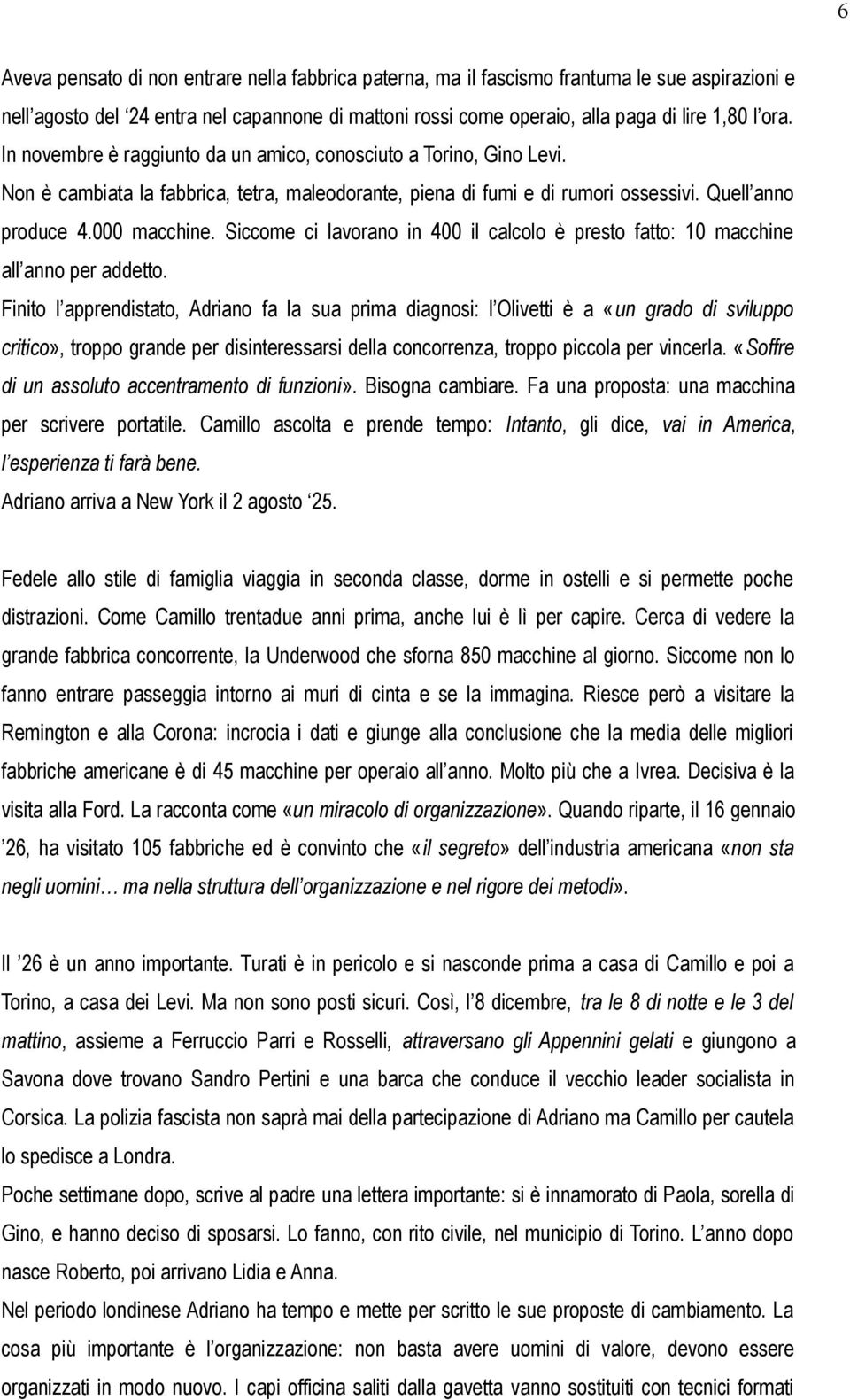 Siccome ci lavorano in 400 il calcolo è presto fatto: 10 macchine all anno per addetto.