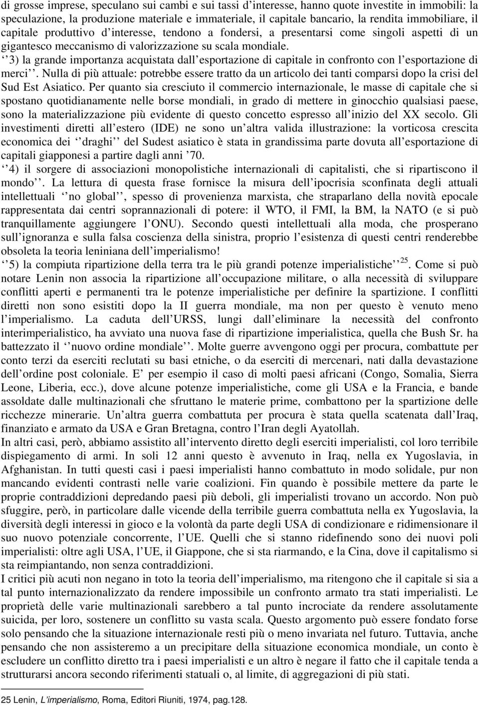 3) la grande importanza acquistata dall esportazione di capitale in confronto con l esportazione di merci.