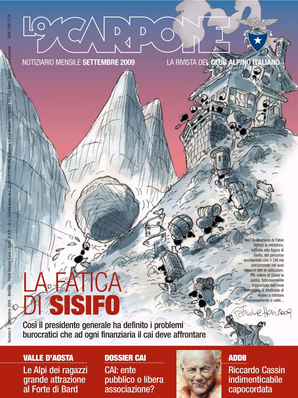 ogni finanziaria il cai deve affrontare LA RIVISTA DEL CLUB ALPINO ITALIANO Nell illustrazione di Fabio Vettori la metafora, ispirata alla figura di Sisifo, del percorso accidentato che il CAI sta