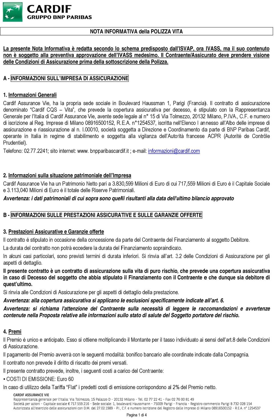 Informazioni Generali Cardif Assurance Vie, ha la propria sede sociale in Boulevard Haussman 1, Parigi (Francia).