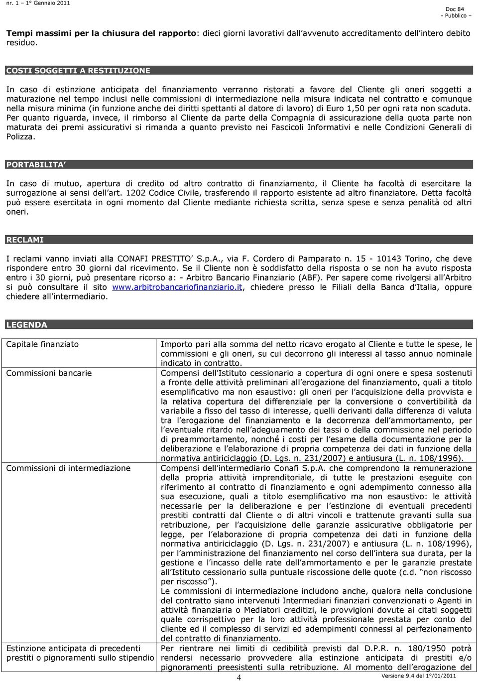 intermediazione nella misura indicata nel contratto e comunque nella misura minima (in funzione anche dei diritti spettanti al datore di lavoro) di Euro 1,50 per ogni rata non scaduta.