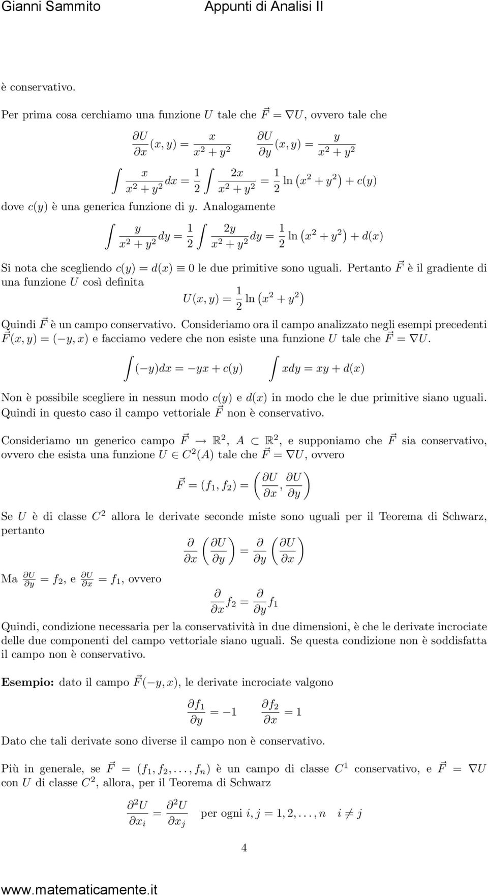 Pertnto F è il griente i un funzione U così efinit U(, y) 1 2 ln ( 2 + y 2) Quini F è un cmpo conservtivo.