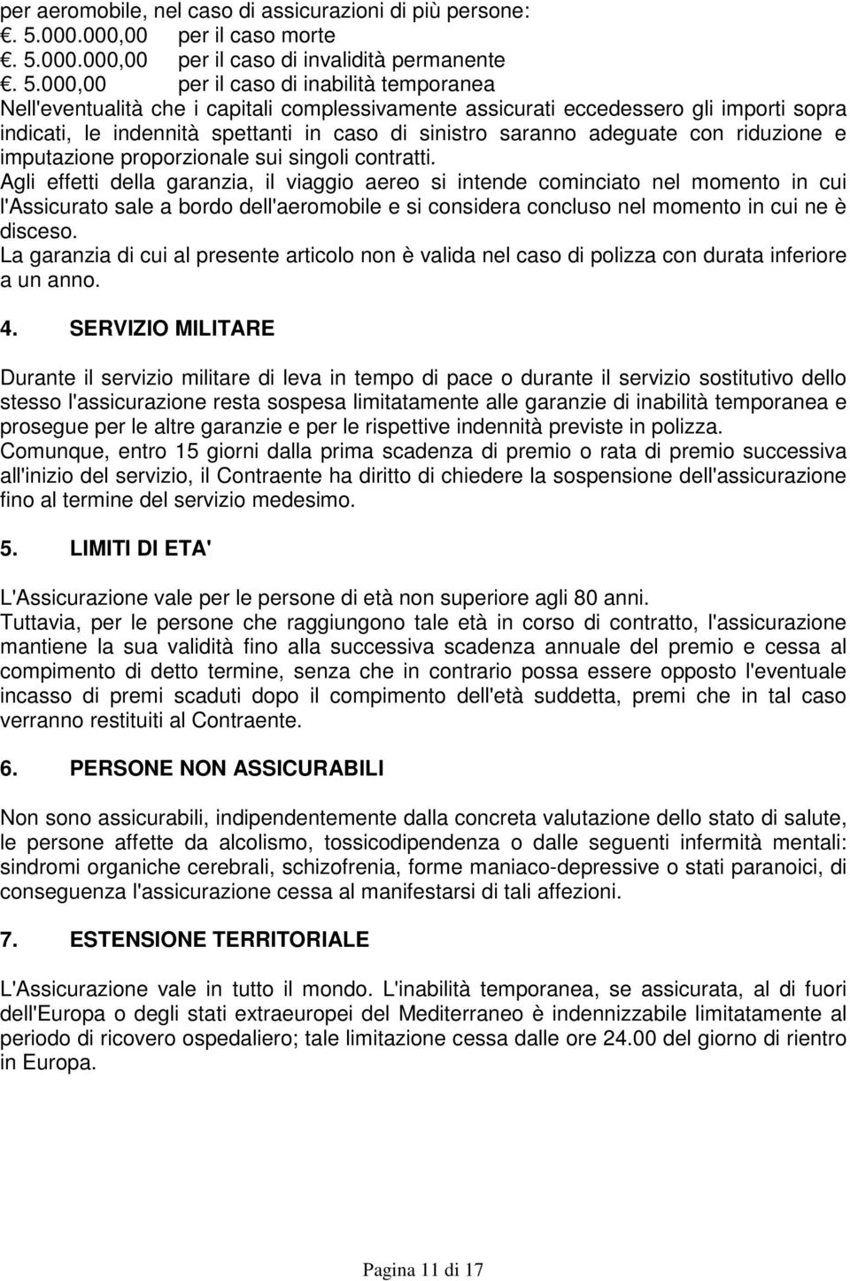 000.000,00 per il caso di invalidità permanente. 5.