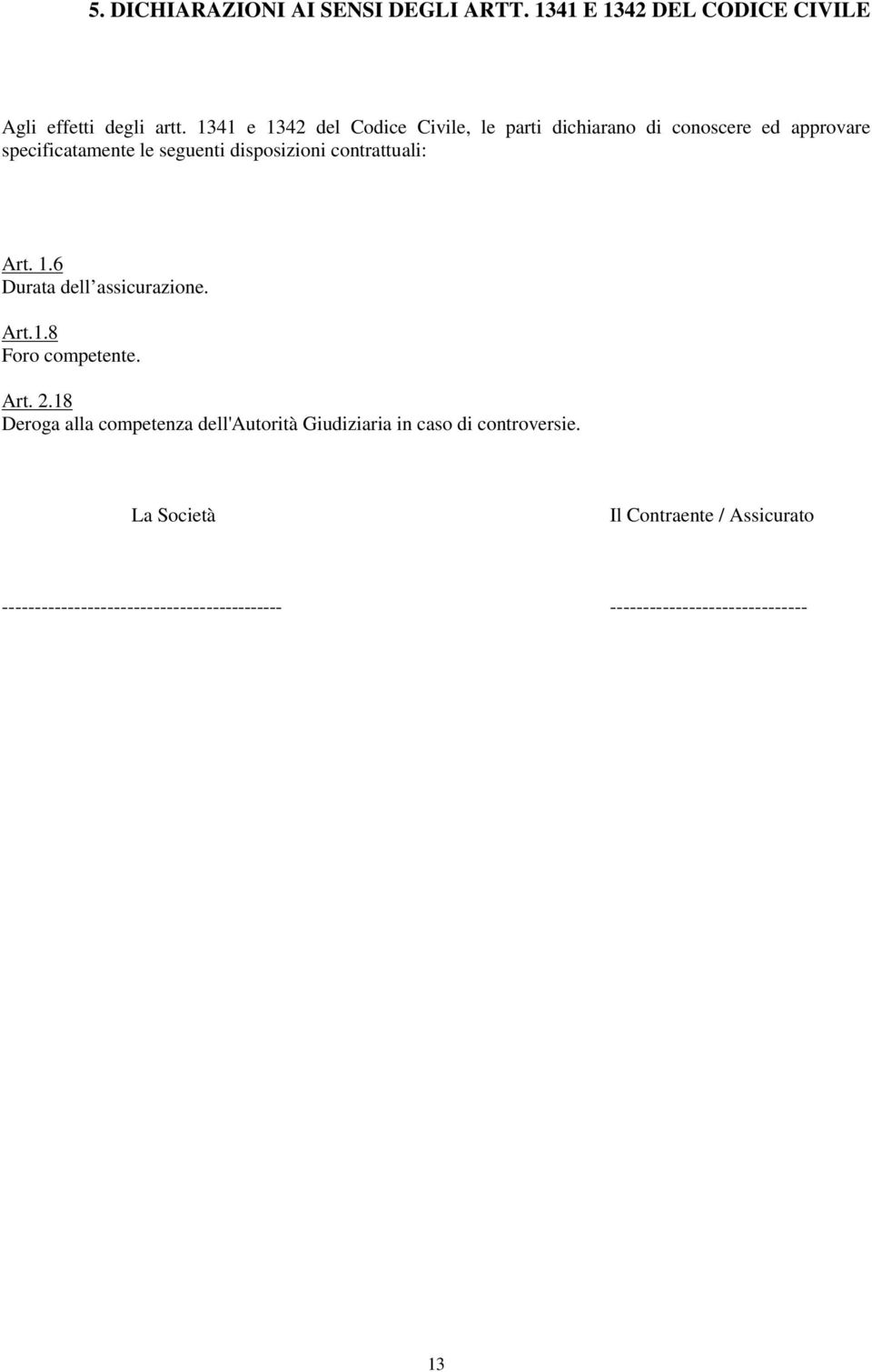 contrattuali: Art. 1.6 Durata dell assicurazione. Art.1.8 Foro competente. Art. 2.