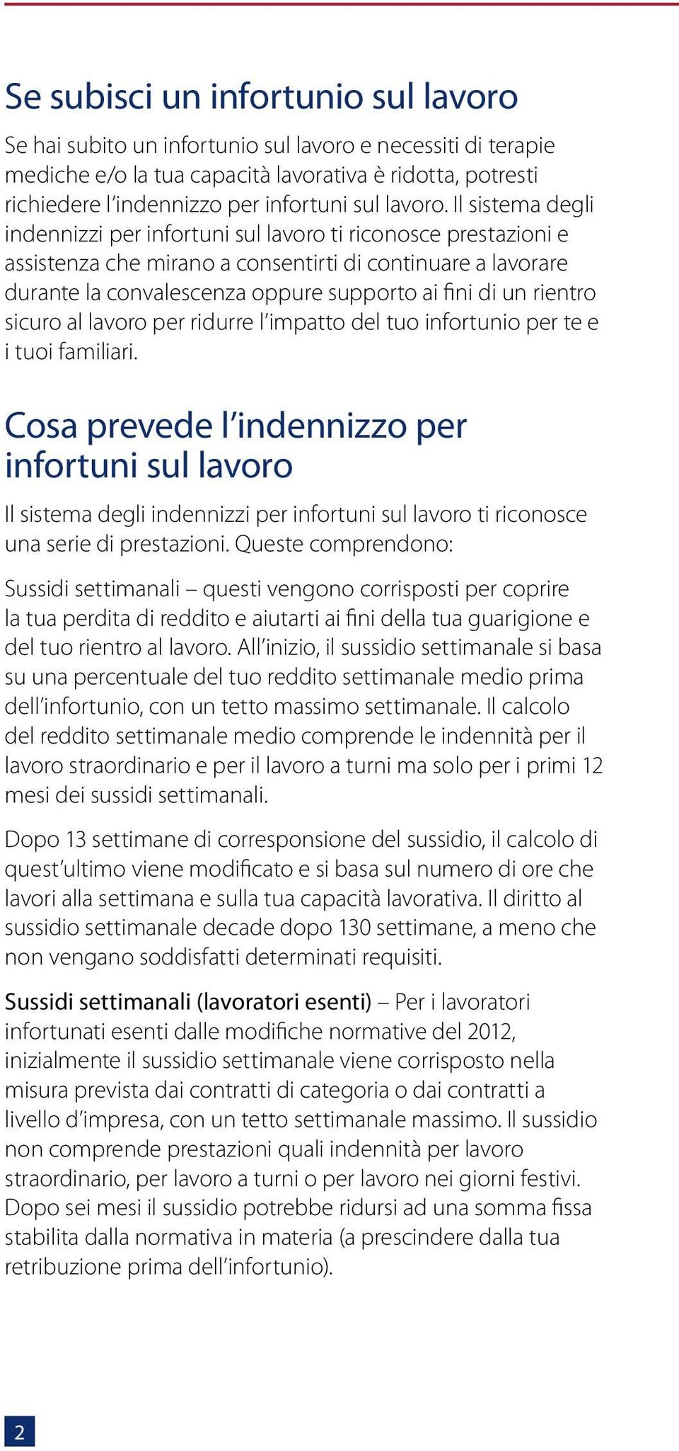 Il sistema degli indennizzi per infortuni sul lavoro ti riconosce prestazioni e assistenza che mirano a consentirti di continuare a lavorare durante la convalescenza oppure supporto ai fini di un