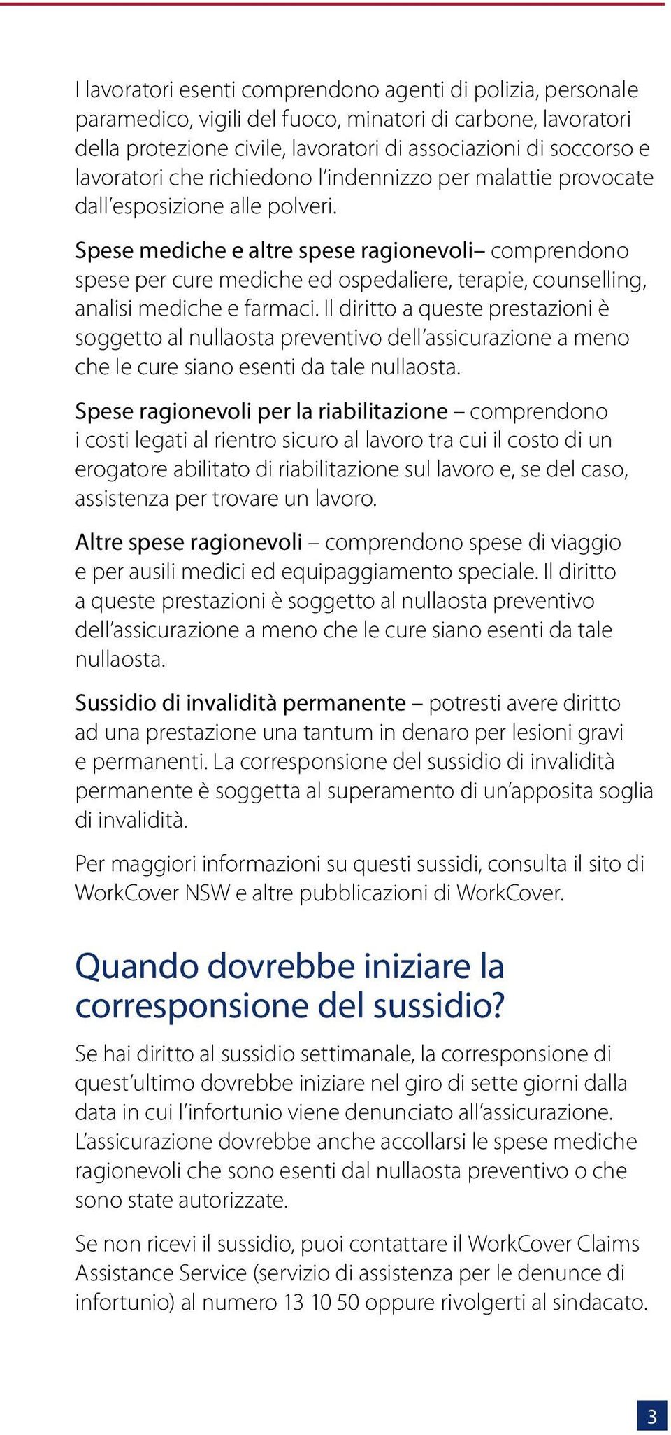 Spese mediche e altre spese ragionevoli comprendono spese per cure mediche ed ospedaliere, terapie, counselling, analisi mediche e farmaci.