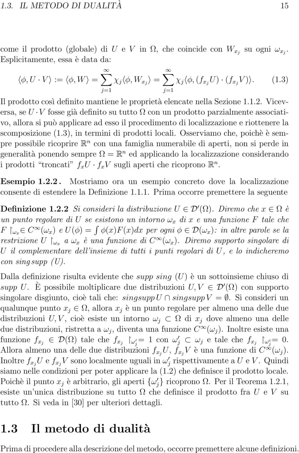 Viceversa, se U V fosse già definito su tutto Ω con un prodotto parzialmente associativo, allora si può applicare ad esso il procedimento di localizzazione e riottenere la scomposizione (1.