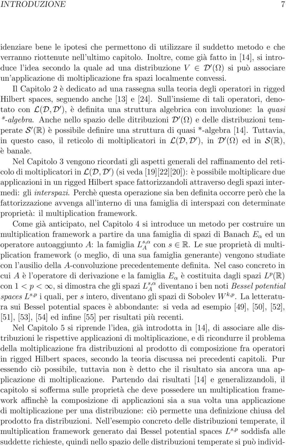 Il Capitolo 2 è dedicato ad una rassegna sulla teoria degli operatori in rigged Hilbert spaces, seguendo anche [13] e [24].