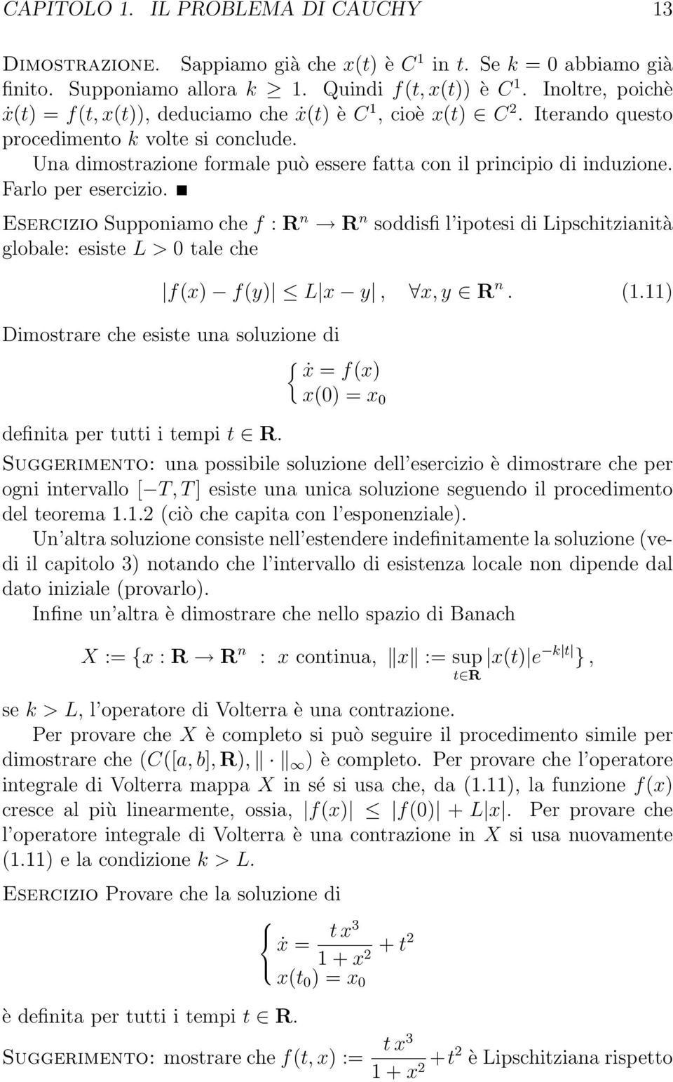 Farlo per esercizio. Esercizio Supponiamo che f : R n R n soddisfi l ipotesi di Lipschitzianità globale: esiste L > 0 tale che f(x) f(y) L x y, x, y R n. (1.