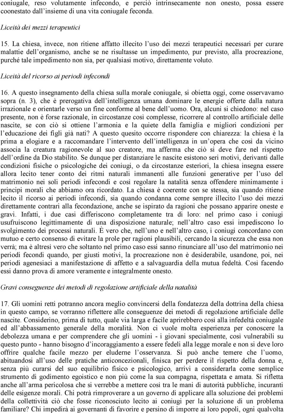 purché tale impedimento non sia, per qualsiasi motivo, direttamente voluto. Liceità del ricorso ai periodi infecondi 16.