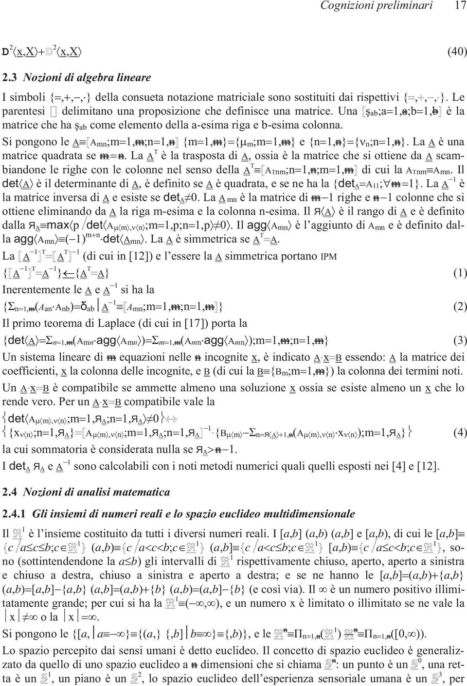 Si pongono le A A mn;m 1,m;n 1,n {m 1,m} { m;m 1,m} e {n 1,n} { n;n 1,n}. La A è una matrice quadrata se m n.