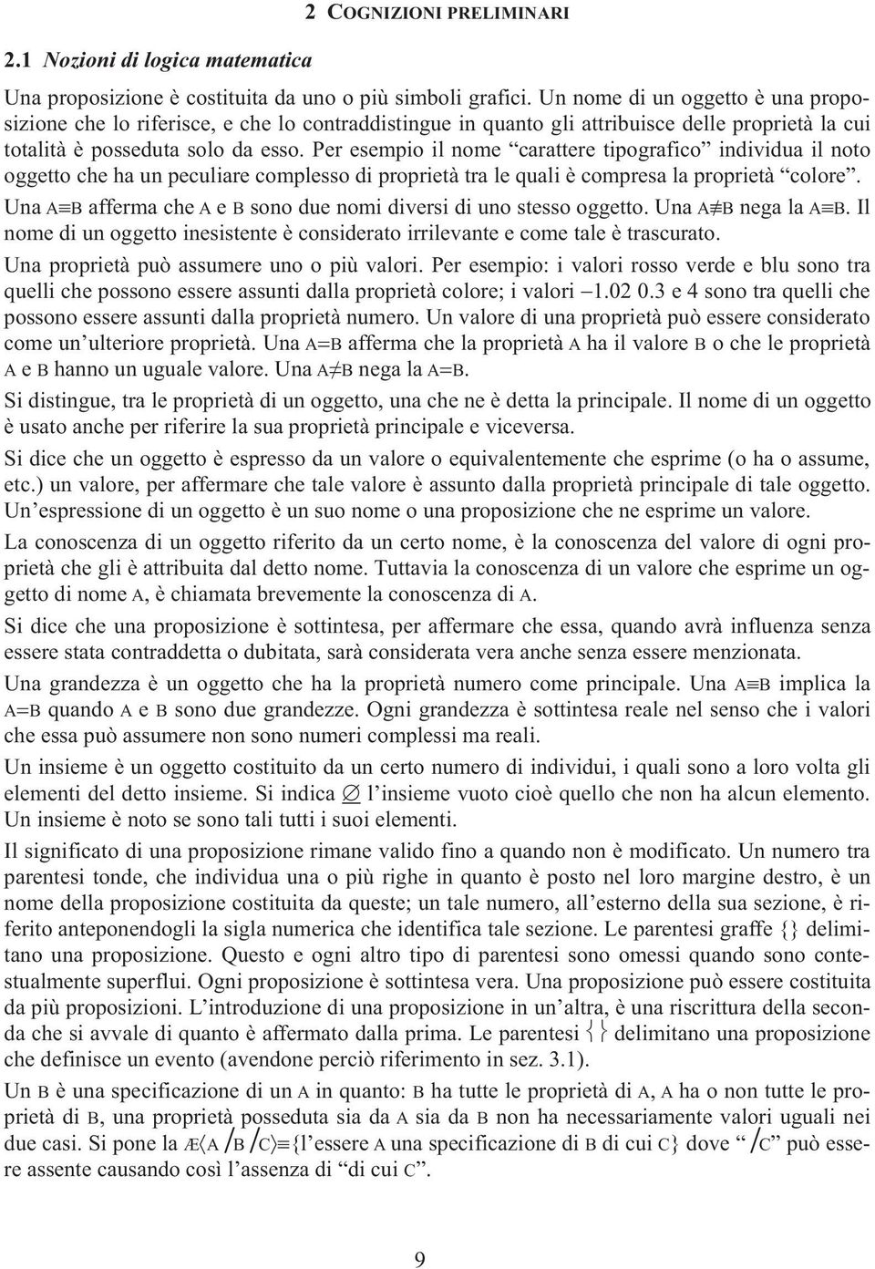 Per esempio il nome carattere tipografico individua il noto oggetto che ha un peculiare complesso di proprietà tra le quali è compresa la proprietà colore.