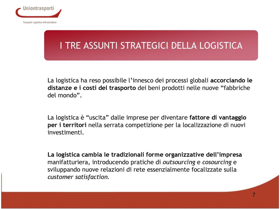 La logistica è uscita dalle imprese per diventare fattore di vantaggio per i territori nella serrata competizione per la localizzazione di nuovi