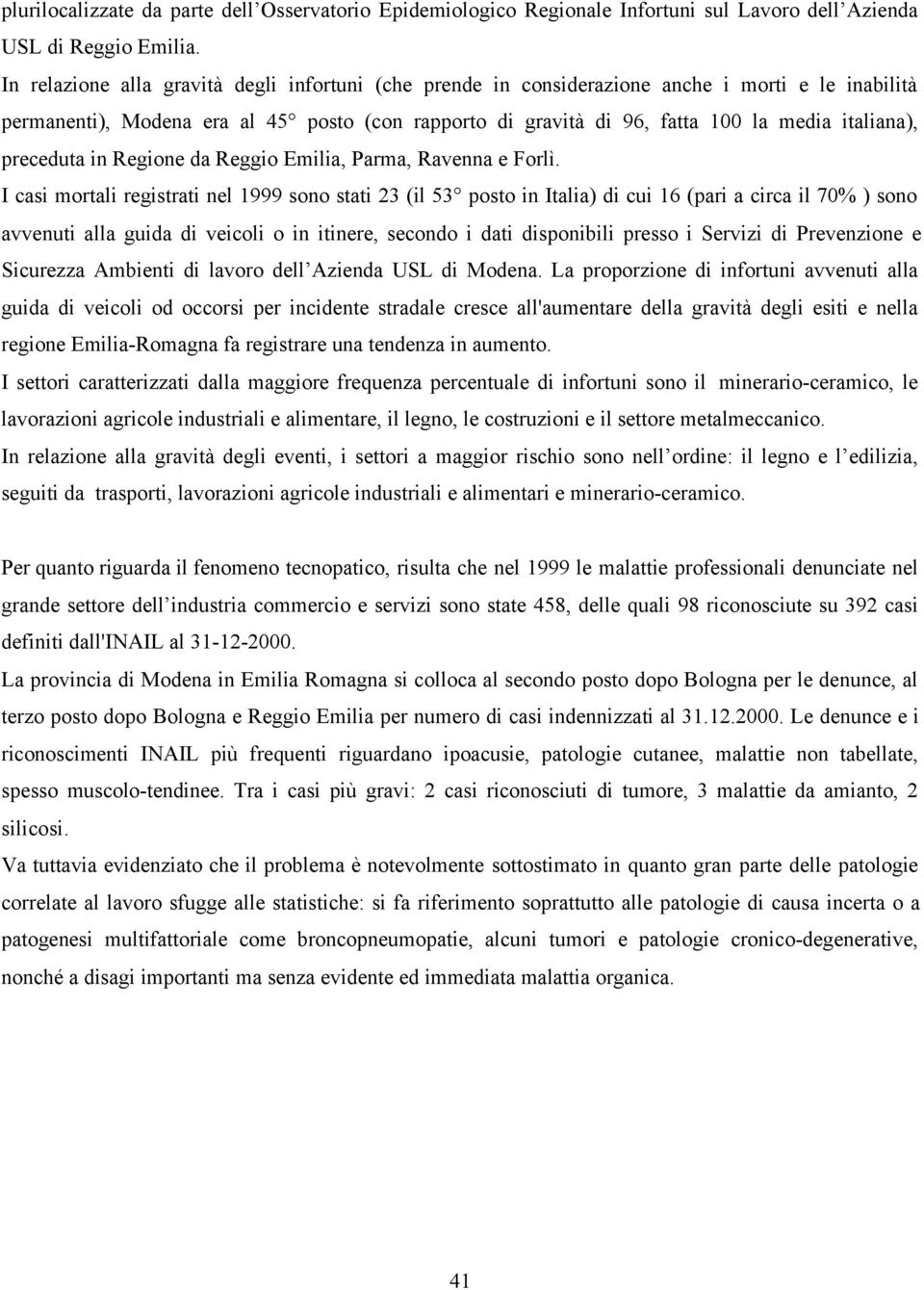 preceduta in Regione da Reggio Emilia, Parma, Ravenna e Forlì.