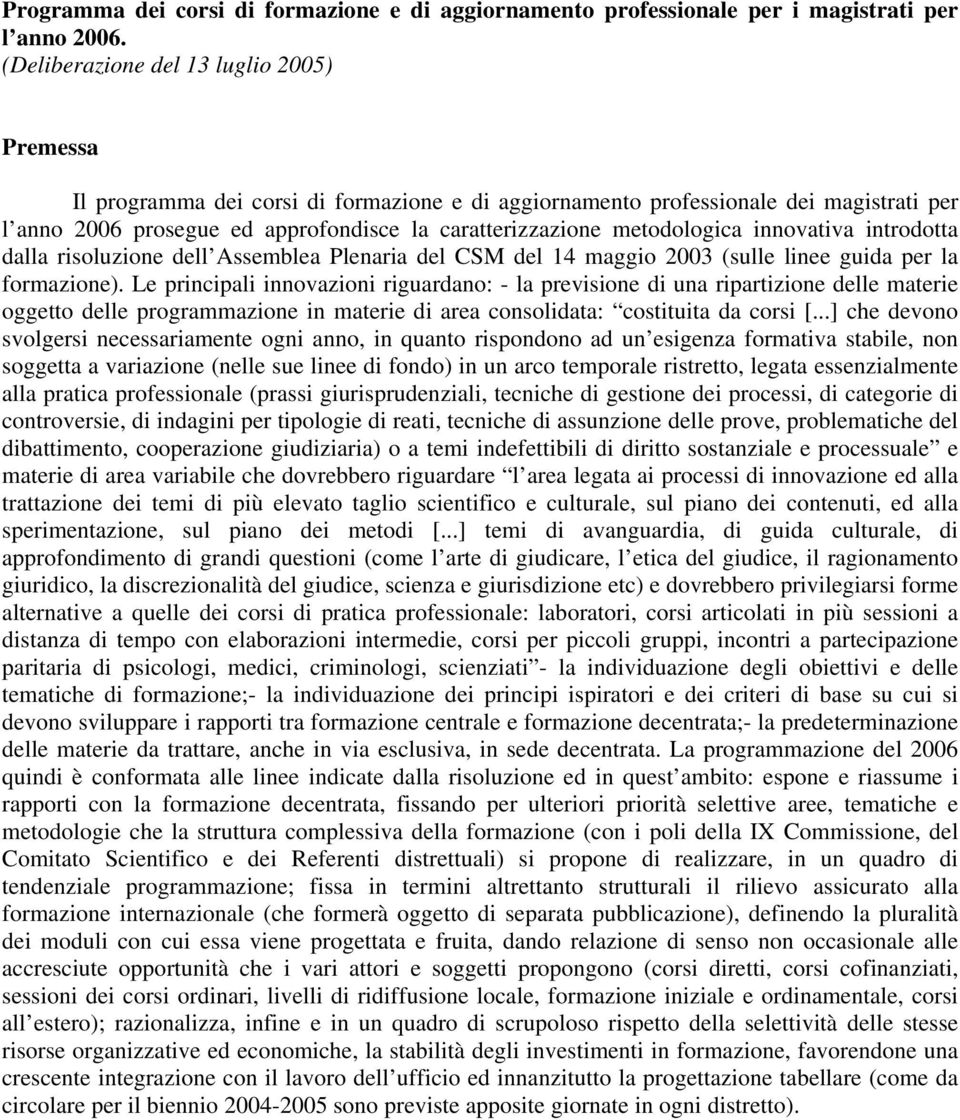 metodologica innovativa introdotta dalla risoluzione dell Assemblea Plenaria del CSM del 14 maggio 2003 (sulle linee guida per la formazione).