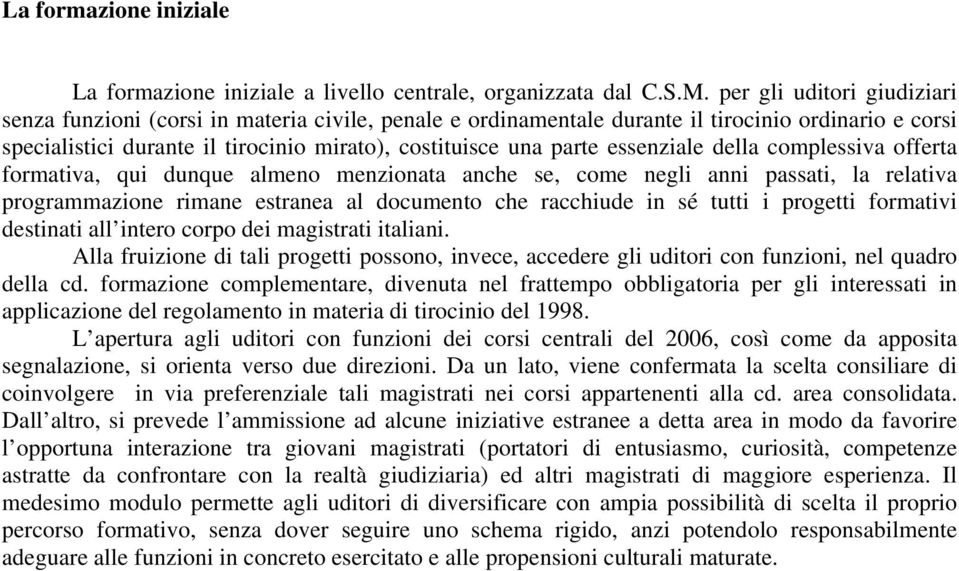 essenziale della complessiva offerta formativa, qui dunque almeno menzionata anche se, come negli anni passati, la relativa programmazione rimane estranea al documento che racchiude in sé tutti i